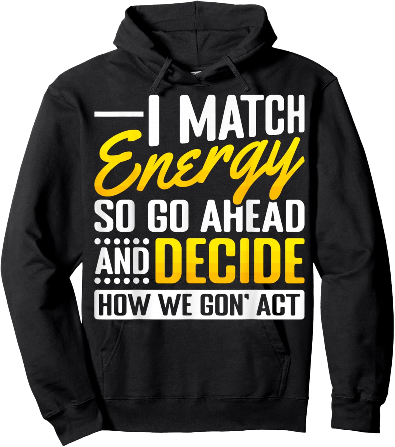 Match Your Energy Match Energy I Match Energy So Go Ahead Hoodie - Hoodie | Black