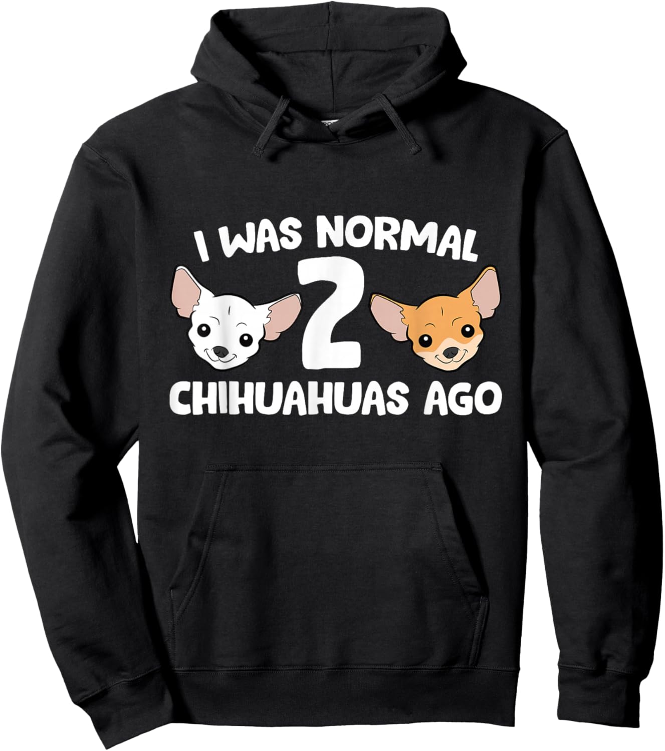 Funny Chihuahua Dog I Was Normal 2 Chihuahuas Ago Hoodie - Hoodie | Black