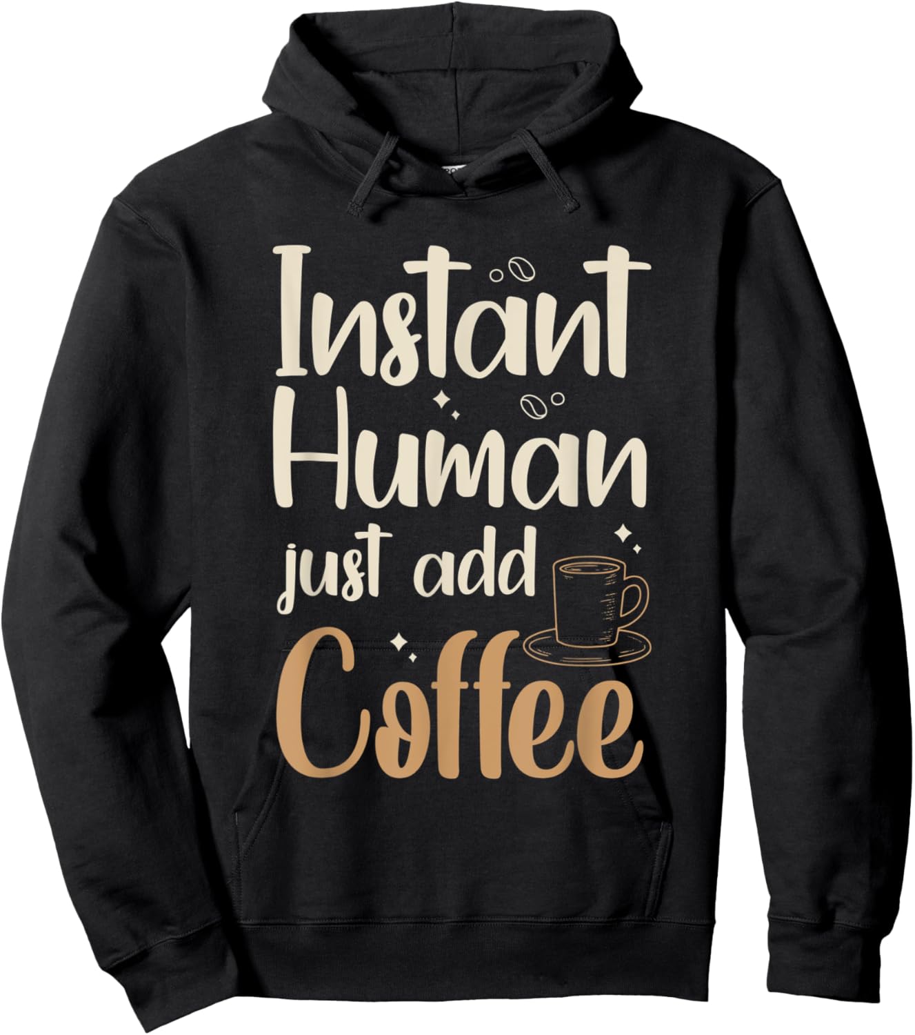 Instant Human - just add coffee Quote for a Coffee Drinker Hoodie - Hoodie | Black