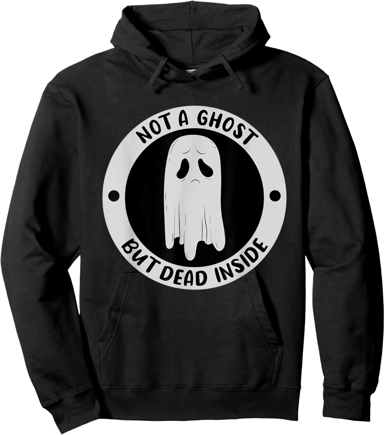 Not A Ghost But Dead Insinde Sadness Unhappy Halloween Hoodie - Hoodie | Black
