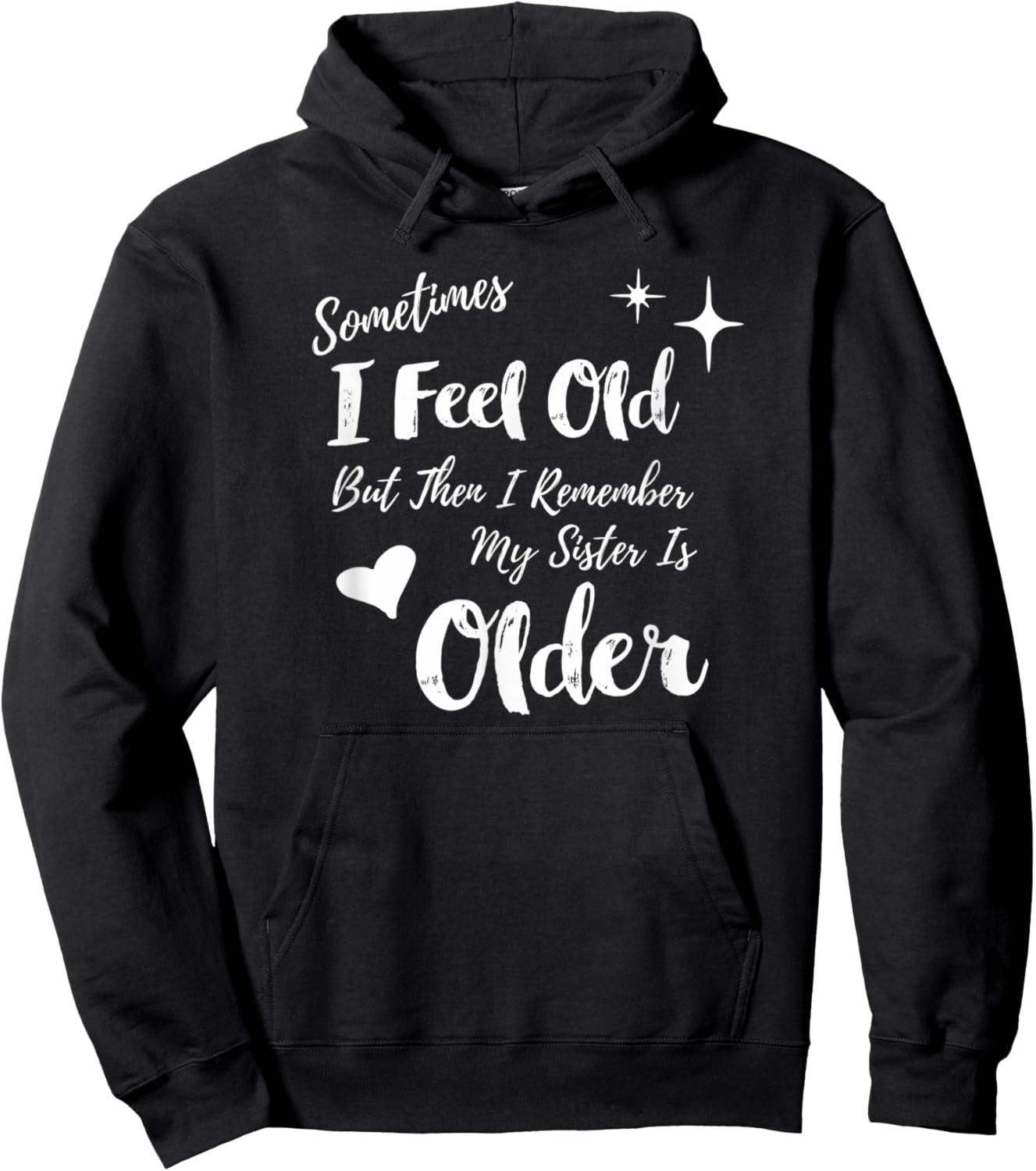 Sometimes I Feel Old But Then I Remember My Sister is Older Hoodie - Hoodie | Black