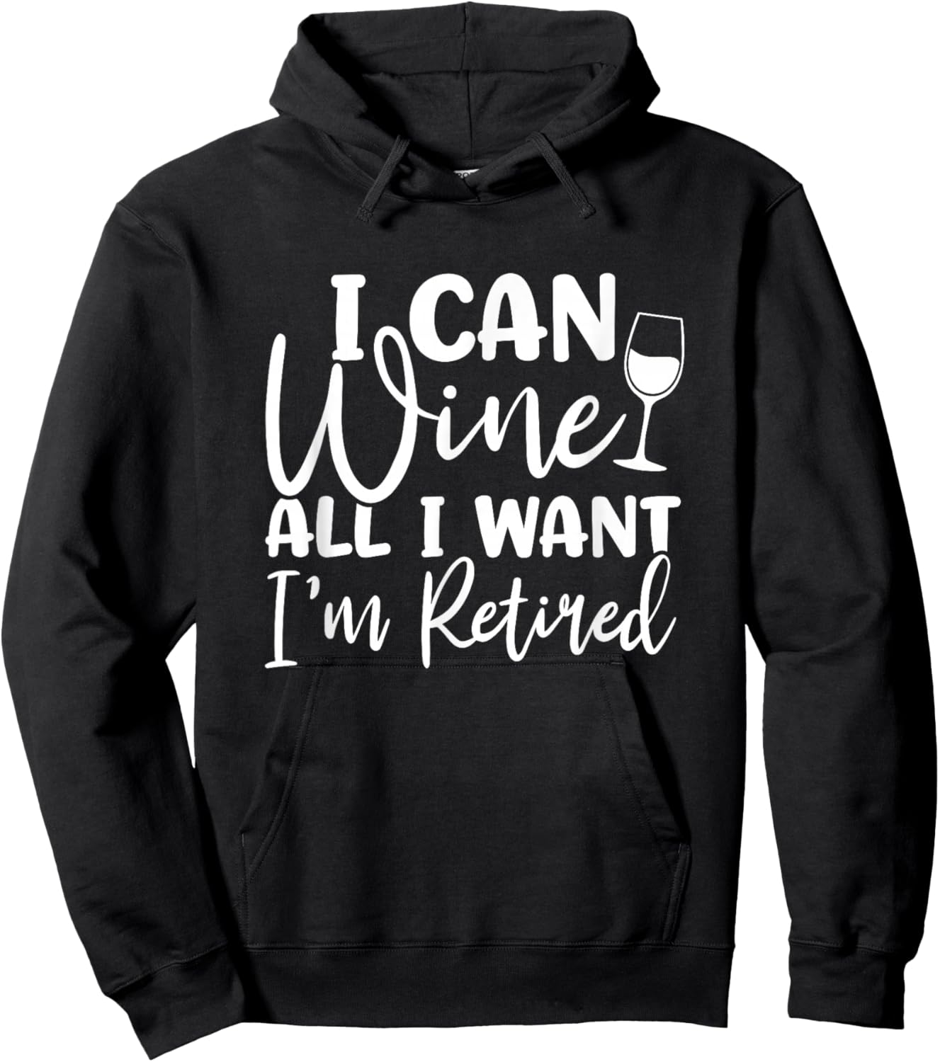 Funny Retirement Shirt I Can Wine All I Want I'm Retired Hoodie - Hoodie | Black