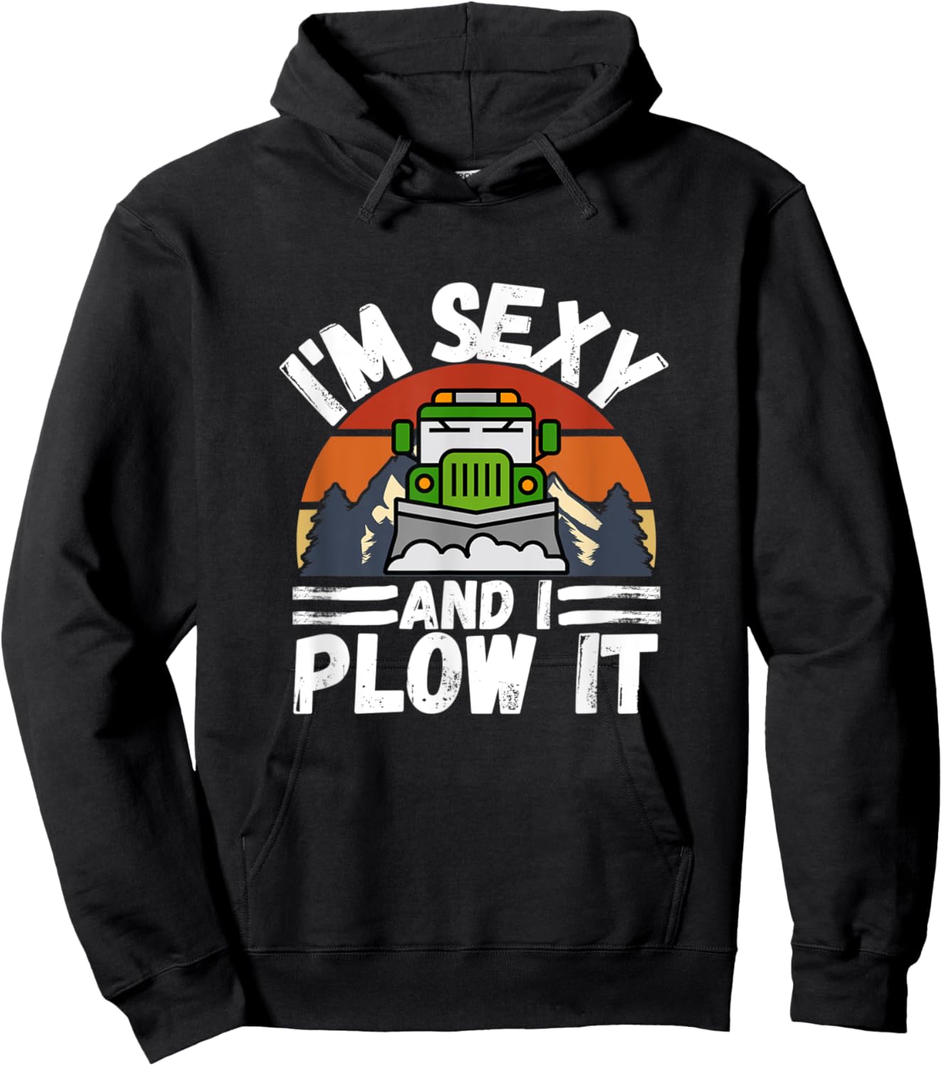 I'm Sexy and I Plow It Funny Truck Driver Snowplower Gift Hoodie - Hoodie | Black