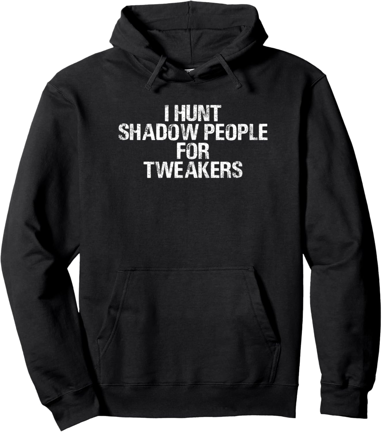 I HUNT SHADOW PEOPLE FOR TWEAKERS Funny Hoodie - Hoodie | Black