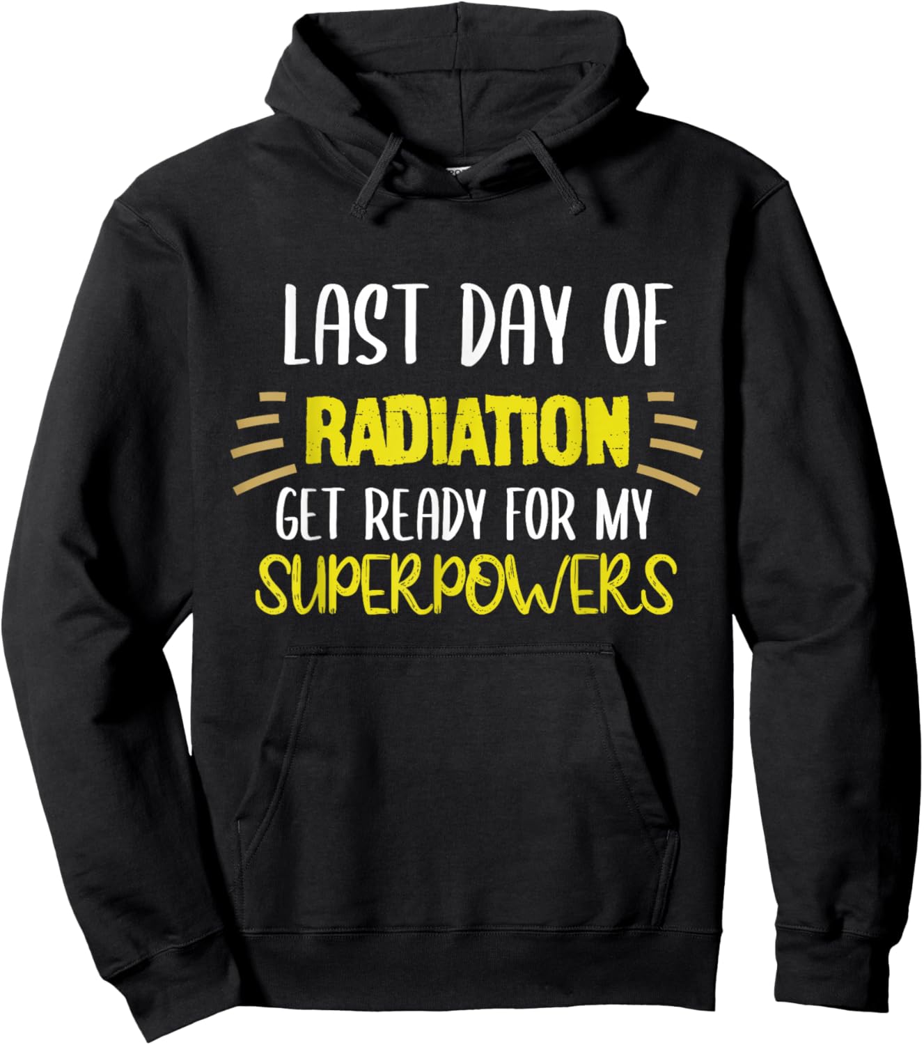Last Day Of Radiation Get Ready For My Superpowers Quote Hoodie - Hoodie | Black
