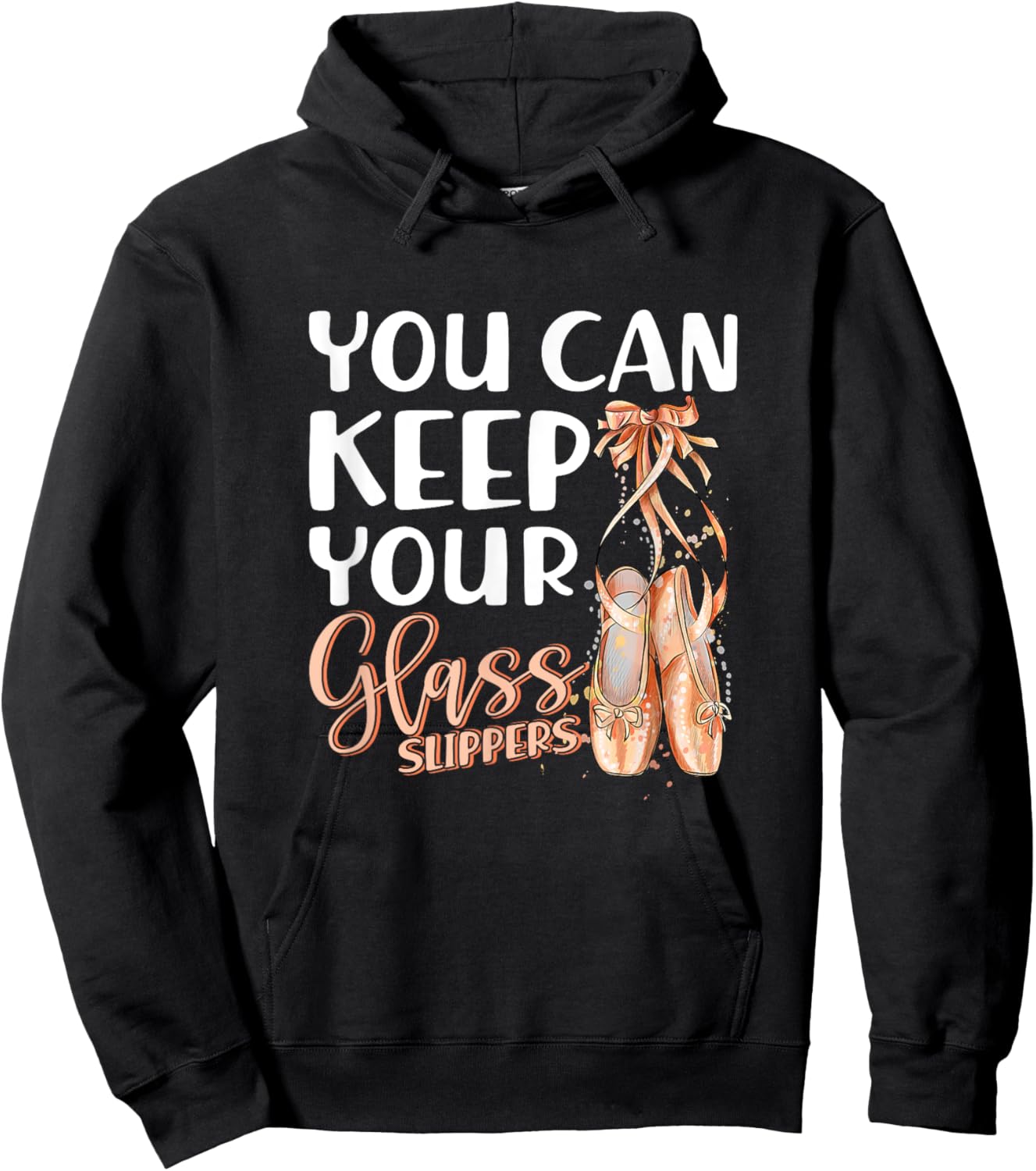 You Can Keep Your Glass Slippers Pointe Shoes Ballet Dancer Hoodie - Hoodie | Black