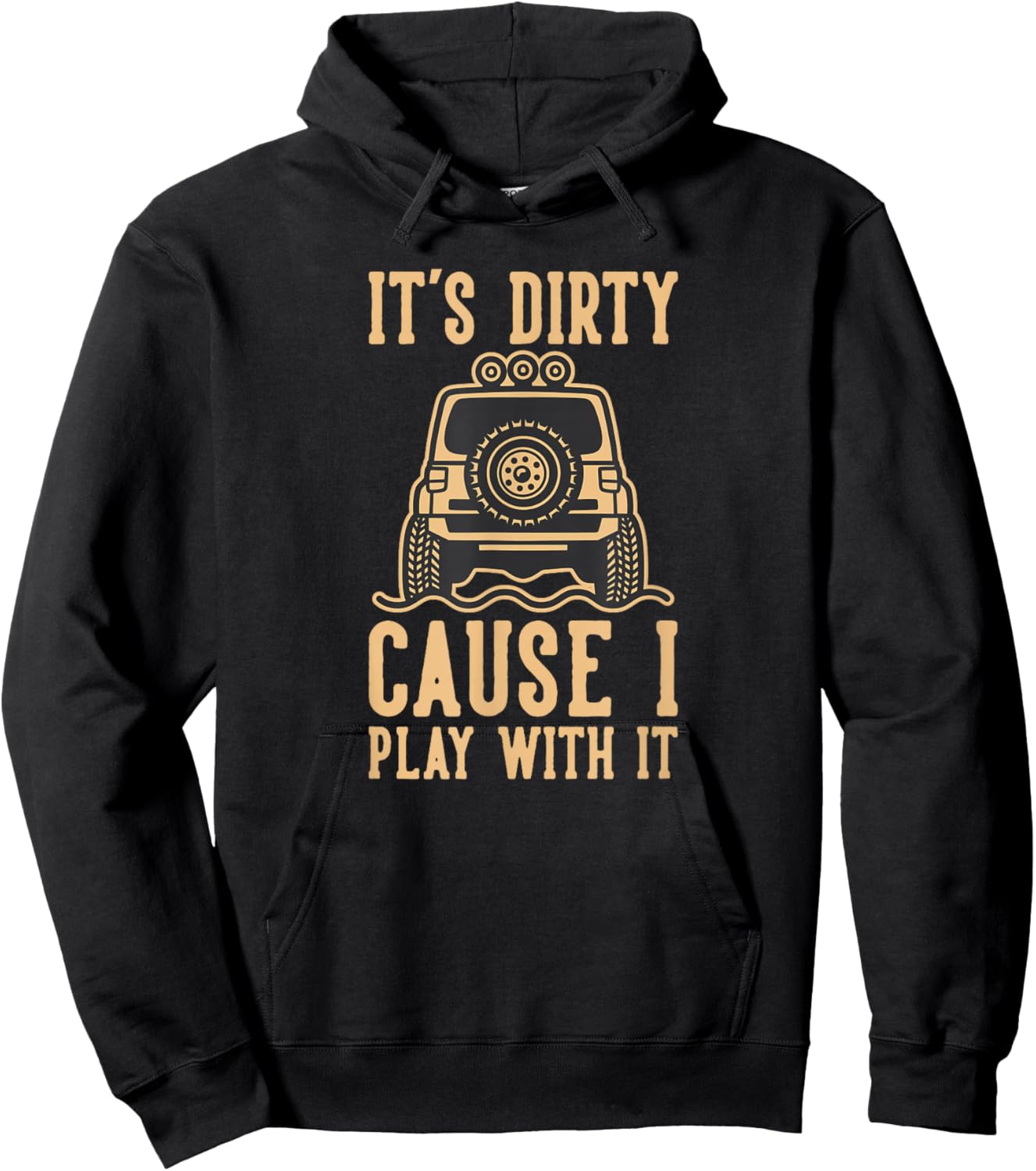 Its Dirty Because I Play With It 4wd Off road 4x4 Adventure Hoodie - Hoodie | Black