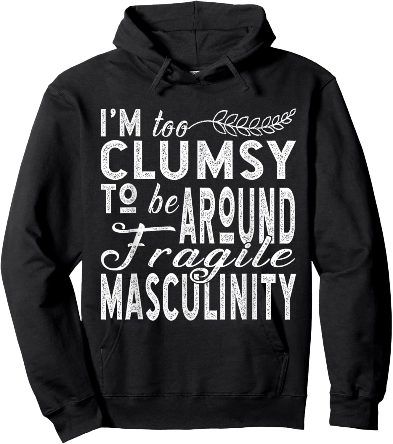 I’m Too Clumsy To Be Around Fragile Masculinity Hoodie - Hoodie | Black