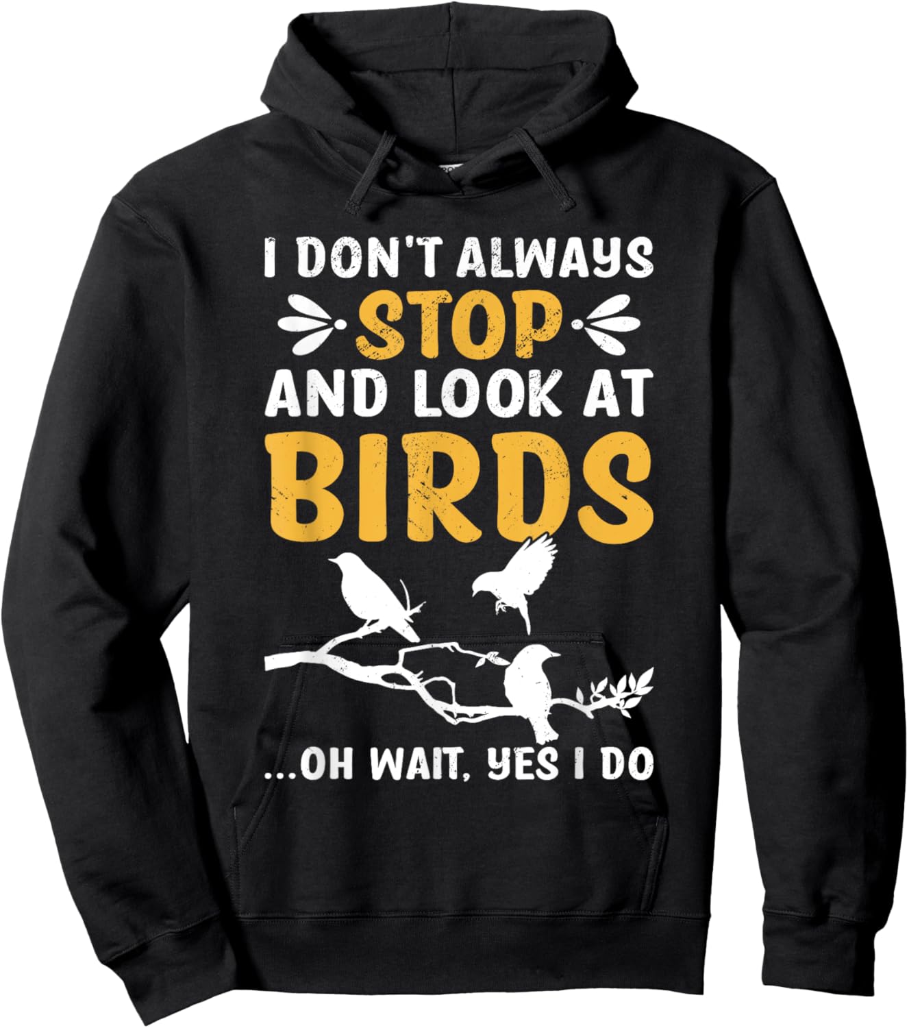 I Don't Always Stop And Look At Birds Birdwatching Birding Hoodie - Hoodie | Black