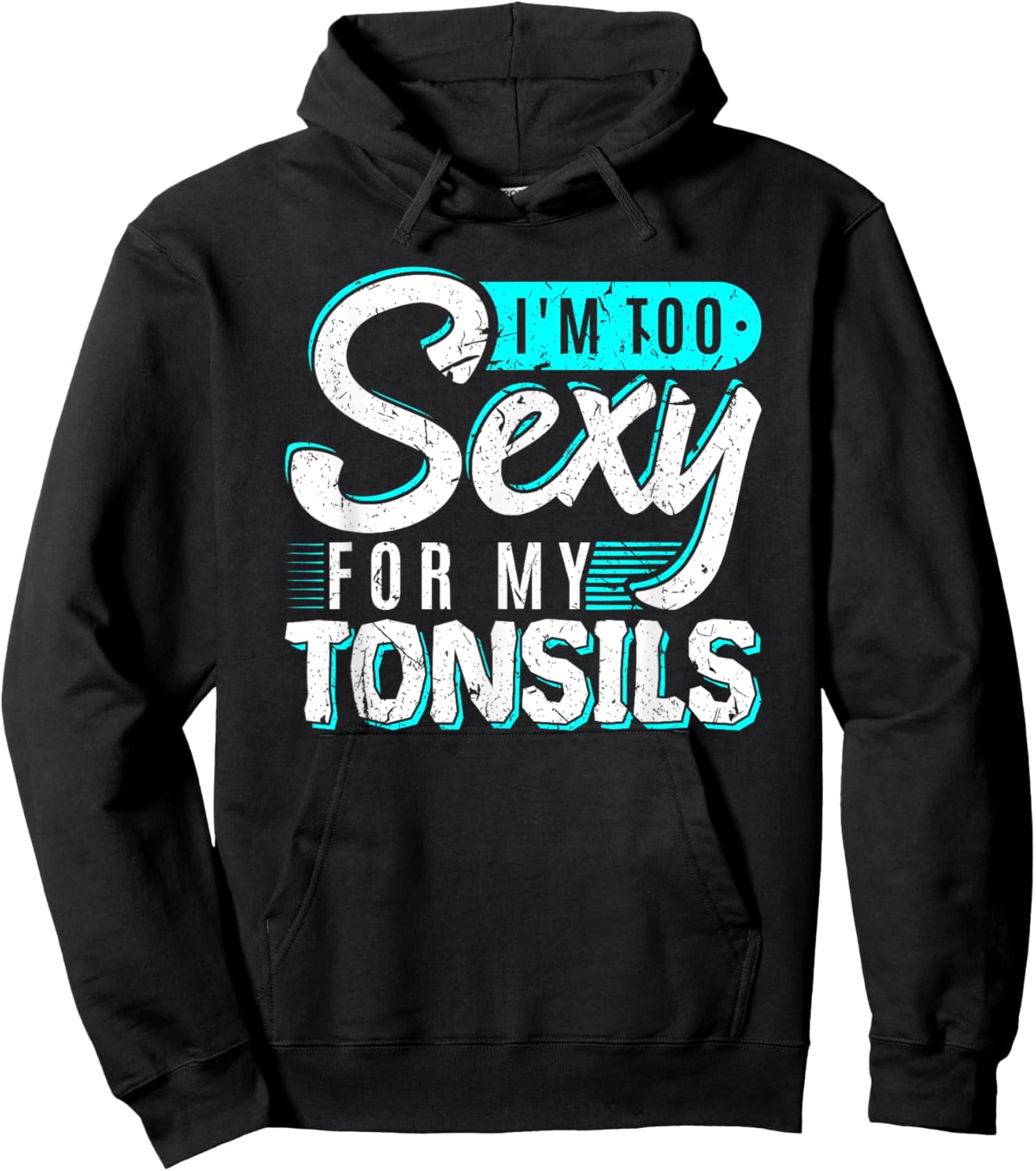 I'm Too Sexy For My Tonsils Tonsillectomy Removal Surgery Hoodie - Hoodie | Black
