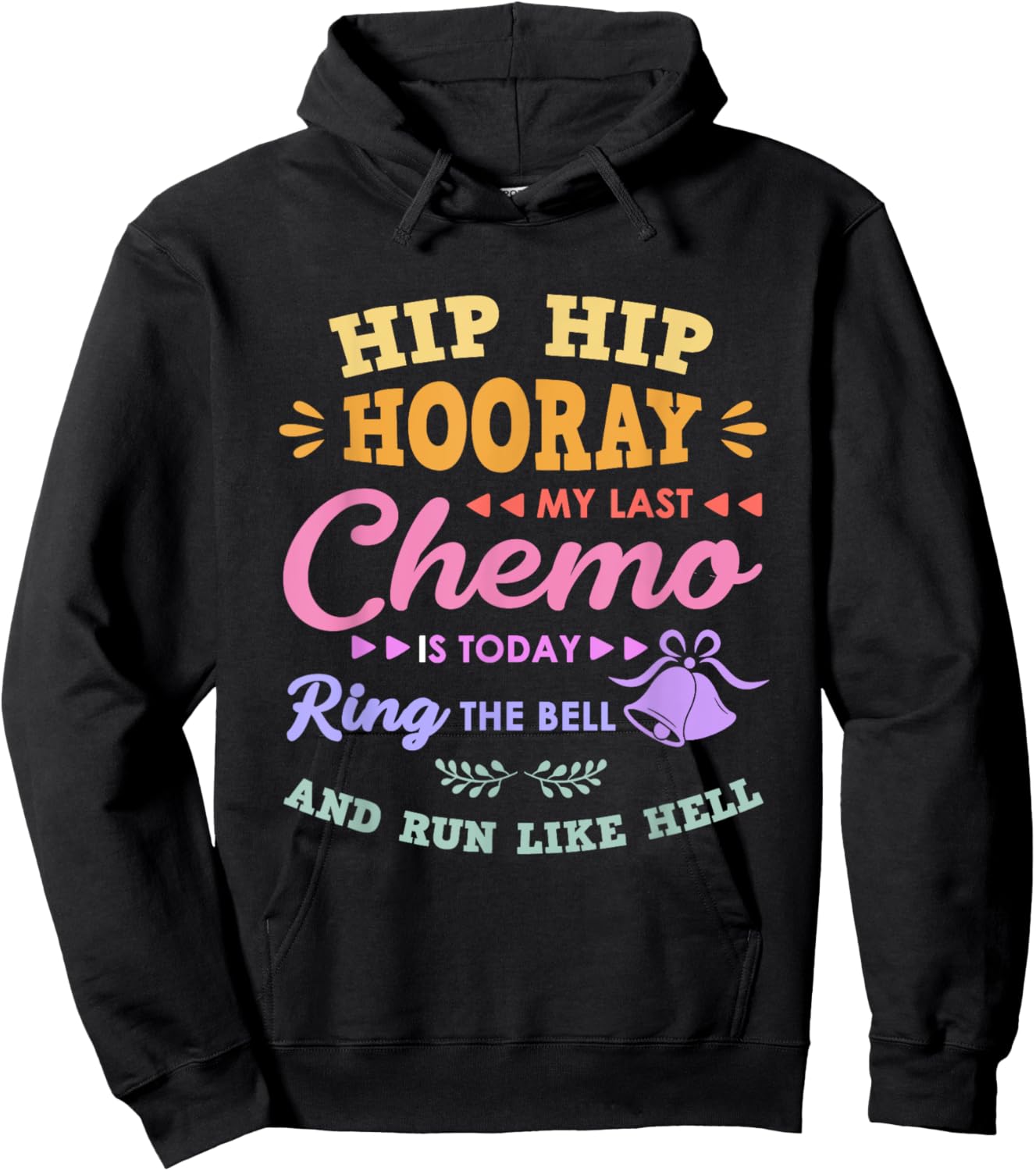 My Last Chemo Is Today Ring The Bell And Run Like Hell Hoodie - Hoodie | Black