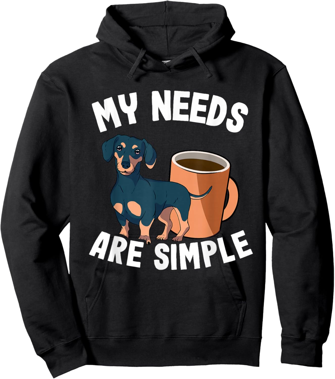 My Needs Are Simple Coffee & Doxie Wiener Dog Cool Dachshund Hoodie - Hoodie | Black