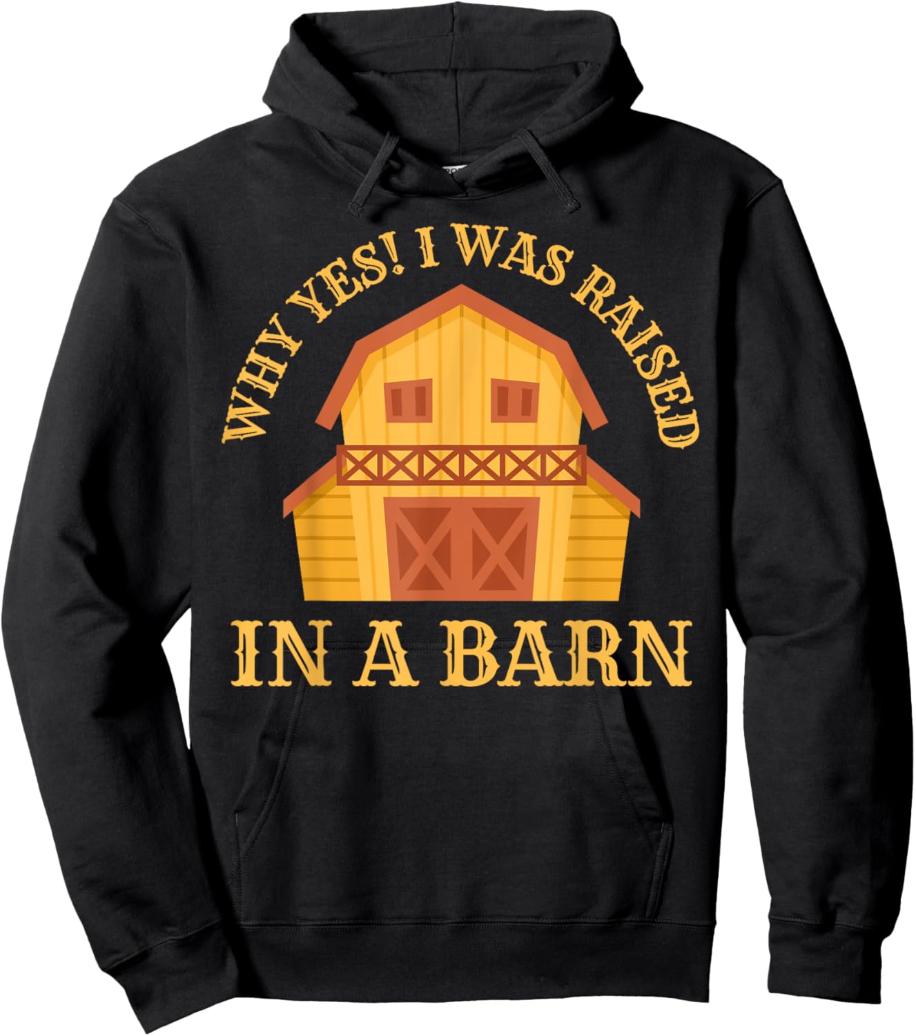 Why Yes! I Was Raised In A Barn Funny Sarcastic Farmer Hoodie - Hoodie | Black