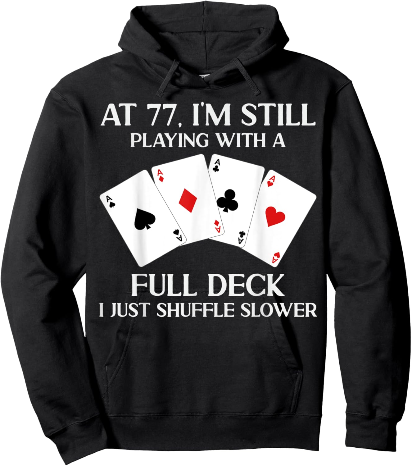 At 77 I'm Still Playing With Full Deck Card Player Birthday Hoodie - Hoodie | Black