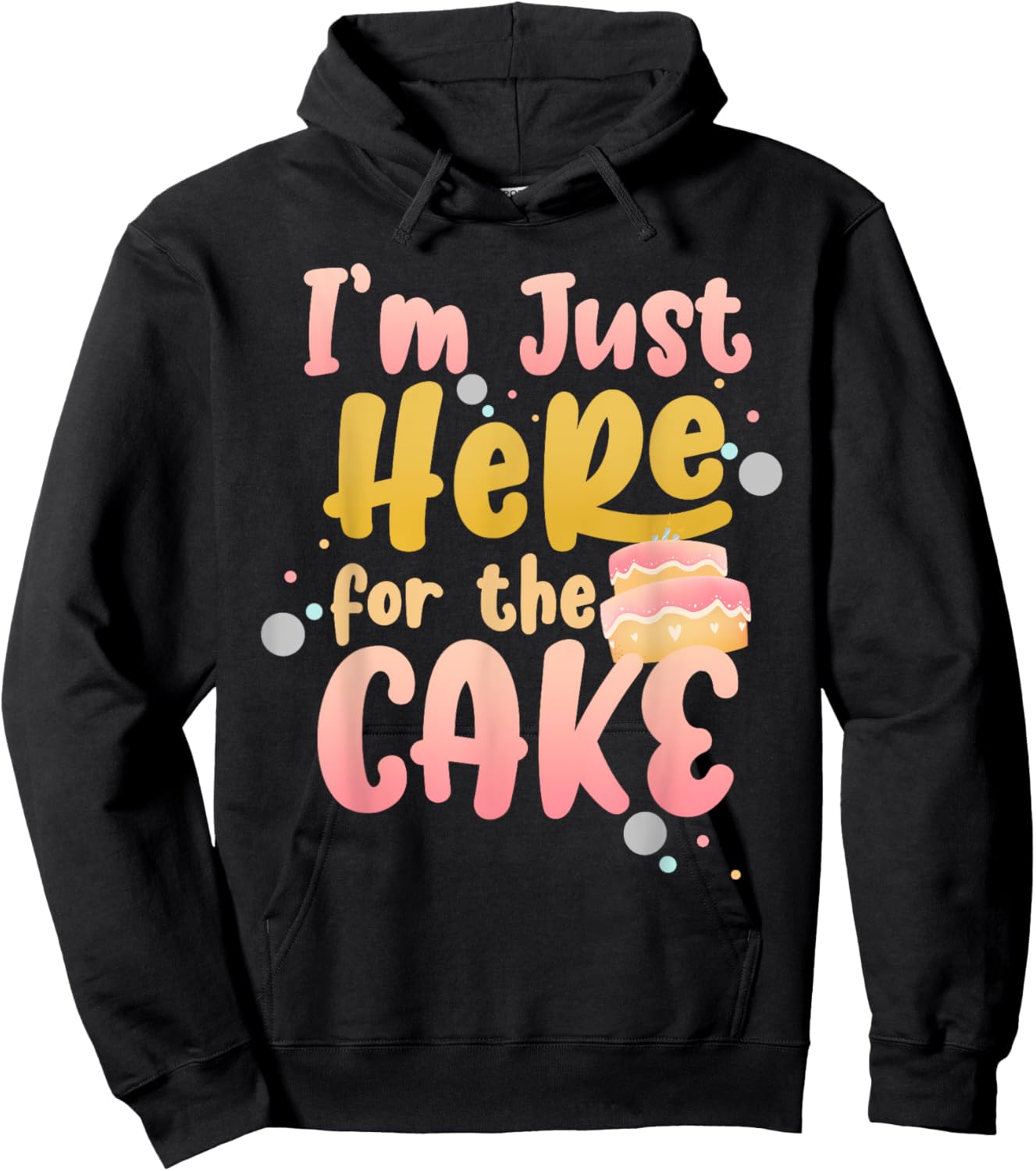 Funny Ironic Puns Gift Cake Lover Humorous Sarcastic I'm Just Here For The Cake - -Adults, Black, Small Hoodie - Hoodie | Black