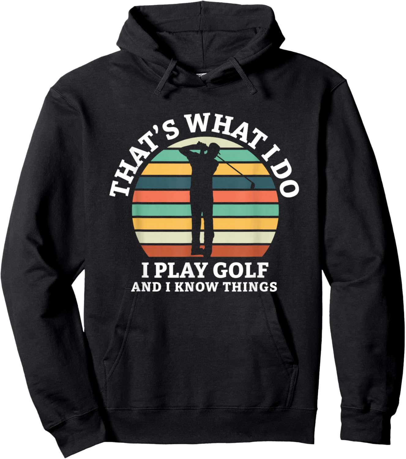 Thats What I Do I Play Golf And I Know Things Golf Hoodie - Hoodie | Black