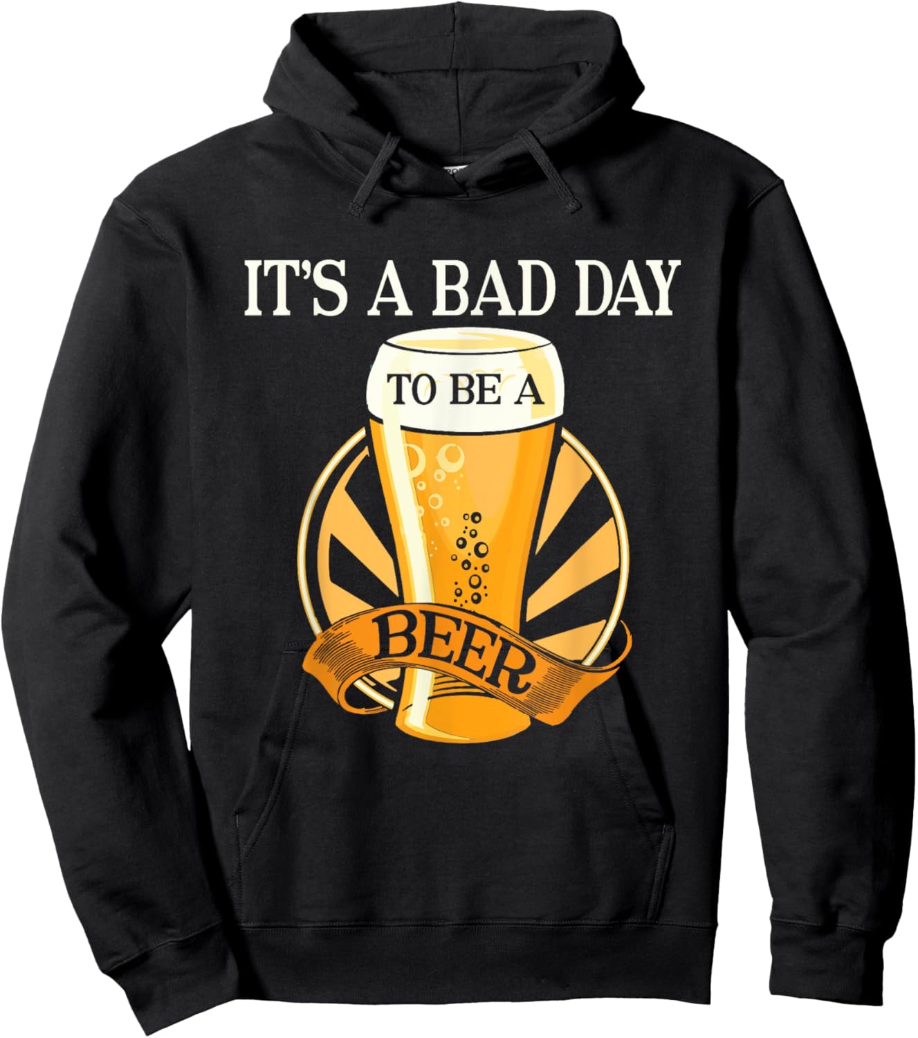 It's Bad Day To Be A Beer Funny Saying Hoodie - Hoodie | Black