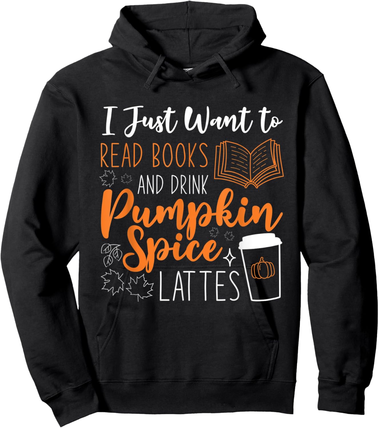 I Just Want To Read Books And Drink Pumpkin Spice Lattes Hoodie - Hoodie | Black