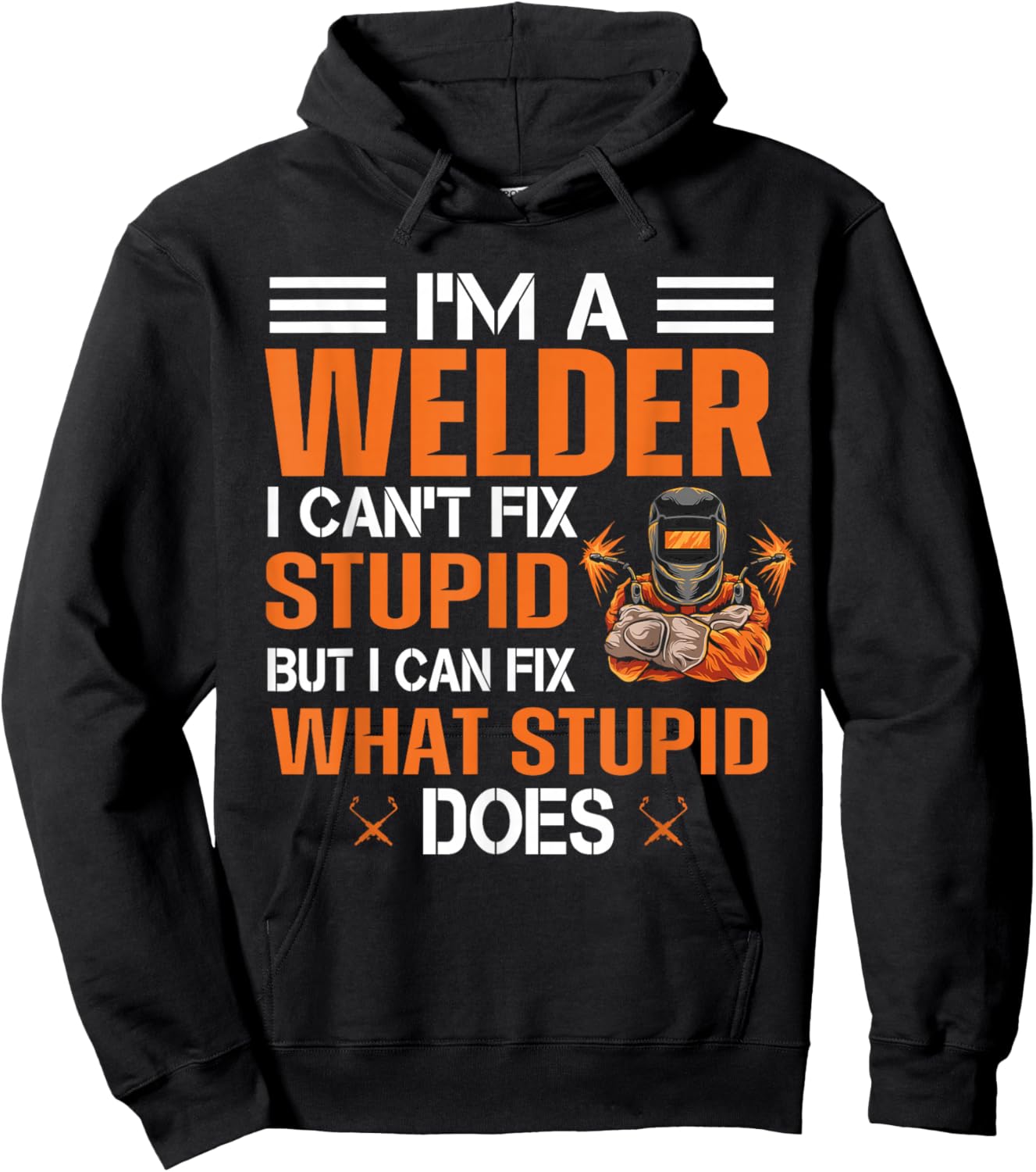 Funny Welder T shirt | I'm A Welder I Can't Fix Stupid Hoodie - Hoodie | Black