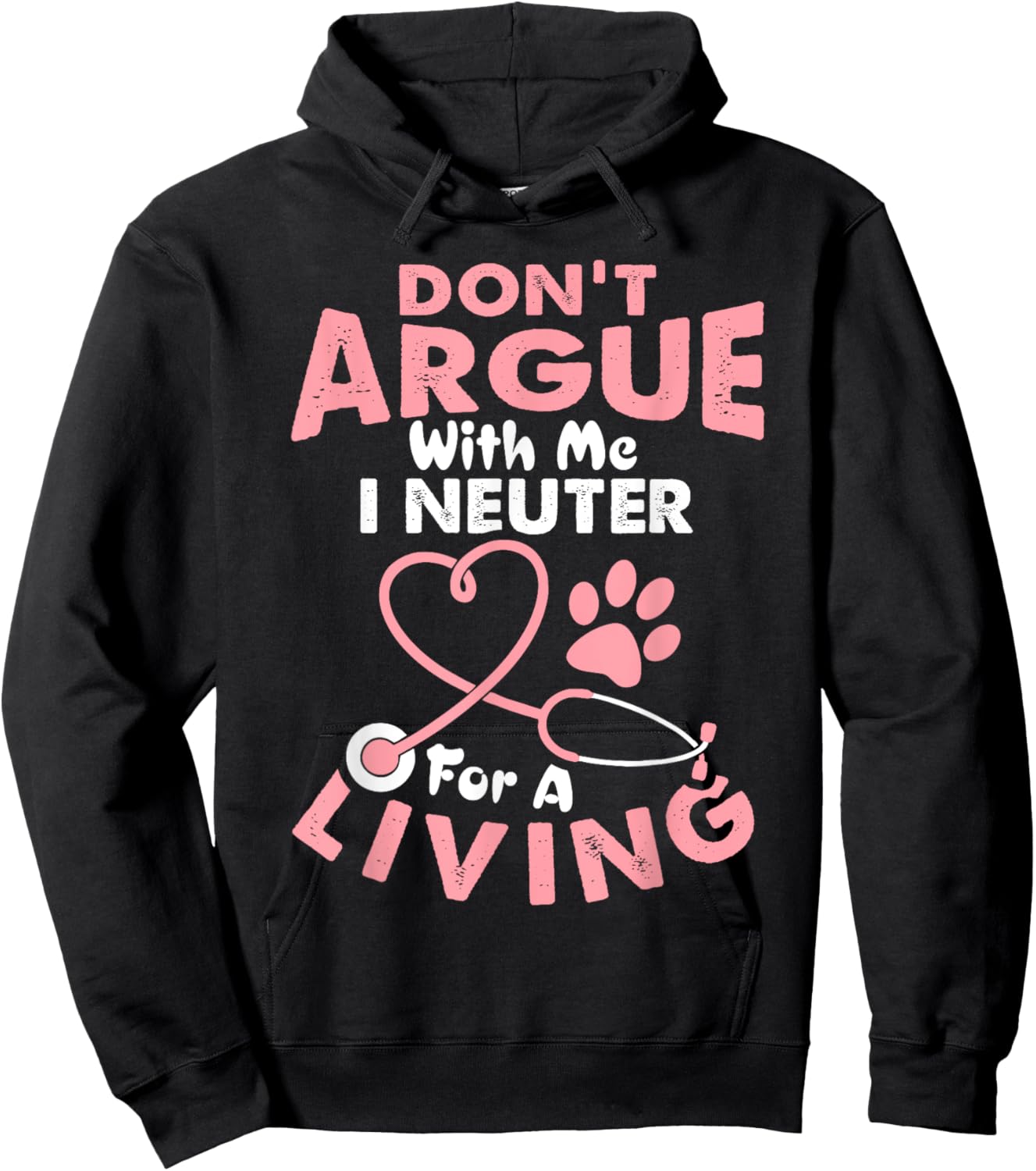 Don't Argue With Me I Neuter For A Living Funny Vet Tech Hoodie - Hoodie | Black