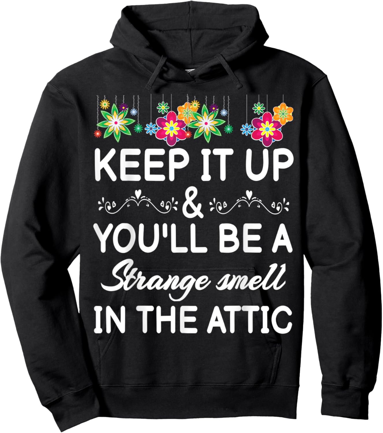 Keep it up and you'll be a strange smell in the attic Funny Hoodie - Hoodie | Black