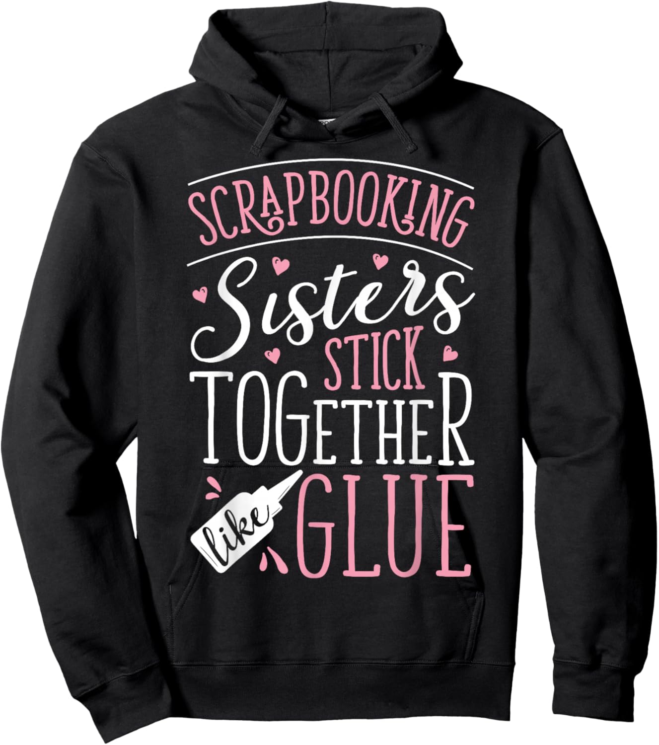 Scrapbook Scrapbooking Sisters Stick Together Like Glue Gift Hoodie - Hoodie | Black