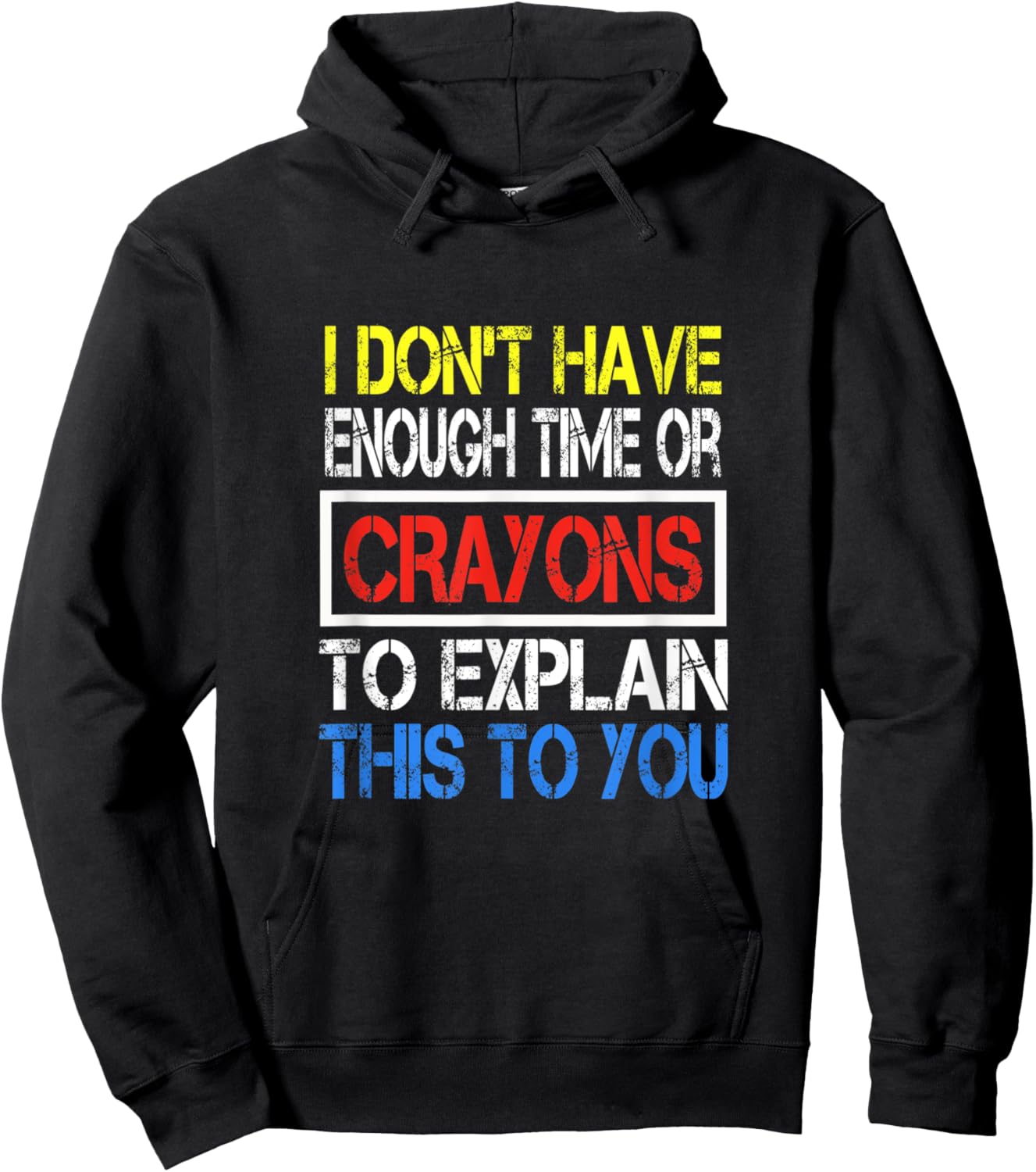 I Don't Have Enough Time Or Crayons To Explain This To You Hoodie - Hoodie | Black