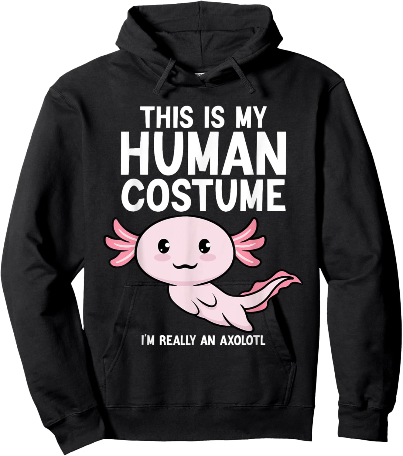This Is My Human Costume I'm Really An Axolotl Men Women Hoodie - Hoodie | Black