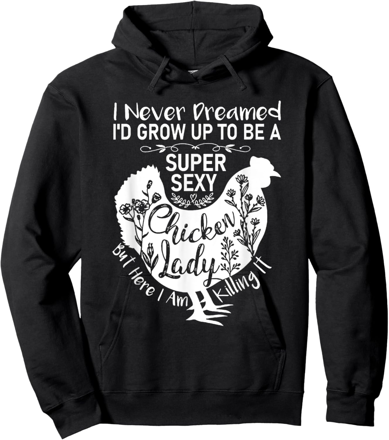 I Never Dreamed I'd Grow Up Super Sexy Chicken Lady Hoodie - Hoodie | Black