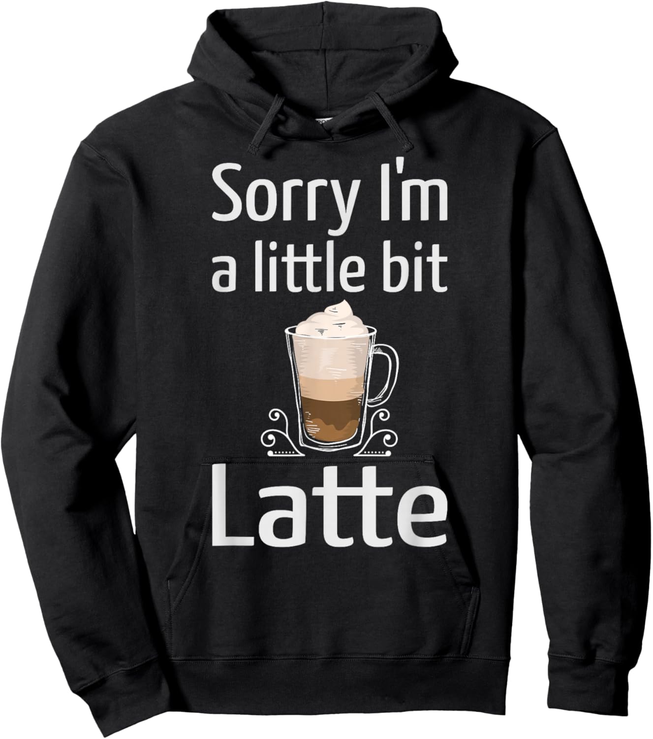 Latte Coffee Funny Sorry I'm Little Bit Latte Joke Coffee Hoodie - Hoodie | Black