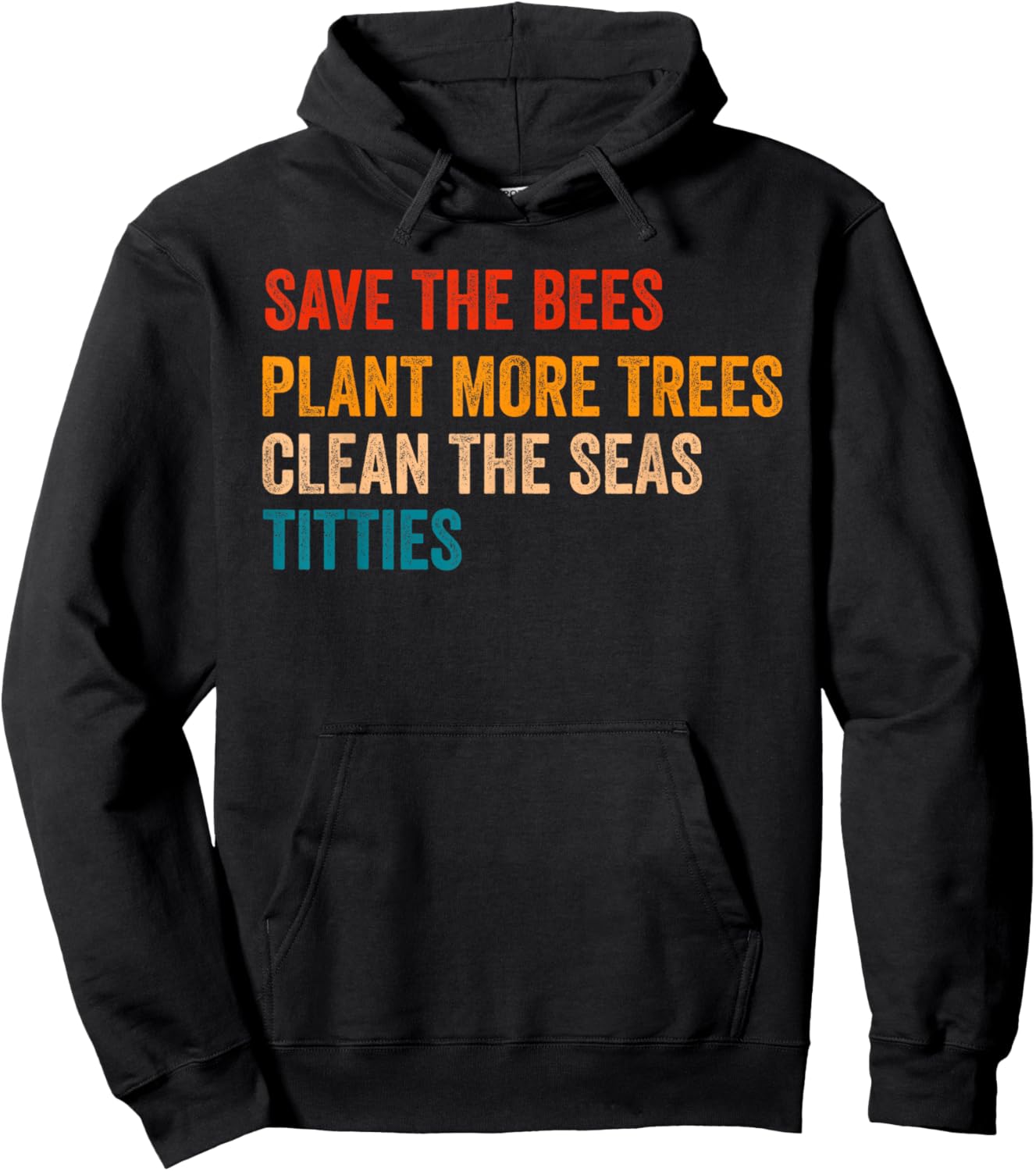Save The Bees Plant More Trees Clean The Seas Titties Funny Hoodie - Hoodie | Black