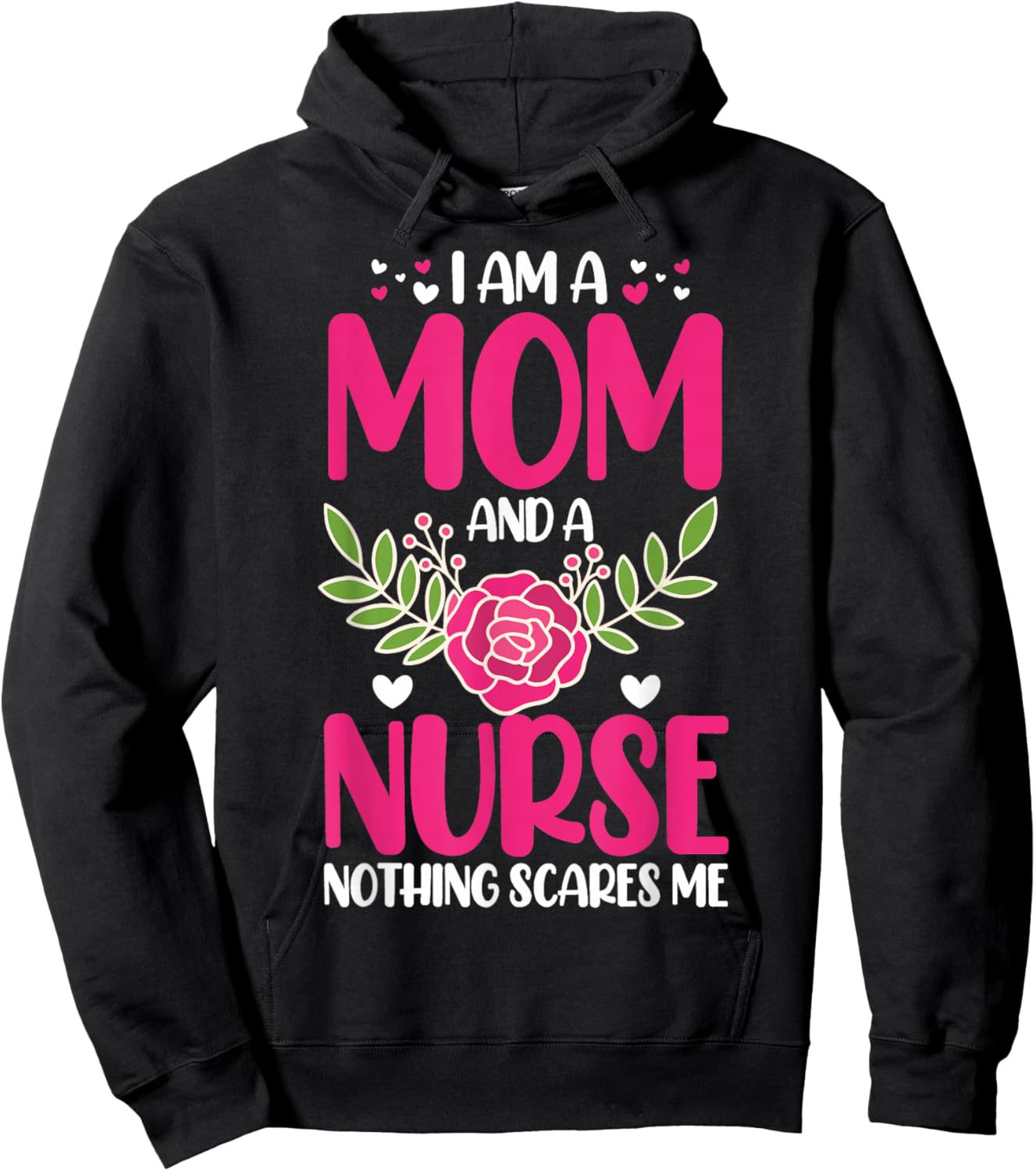 I Am A Mom And An Nurse Nothing Scares Me | Nurse Hoodie - Hoodie | Black
