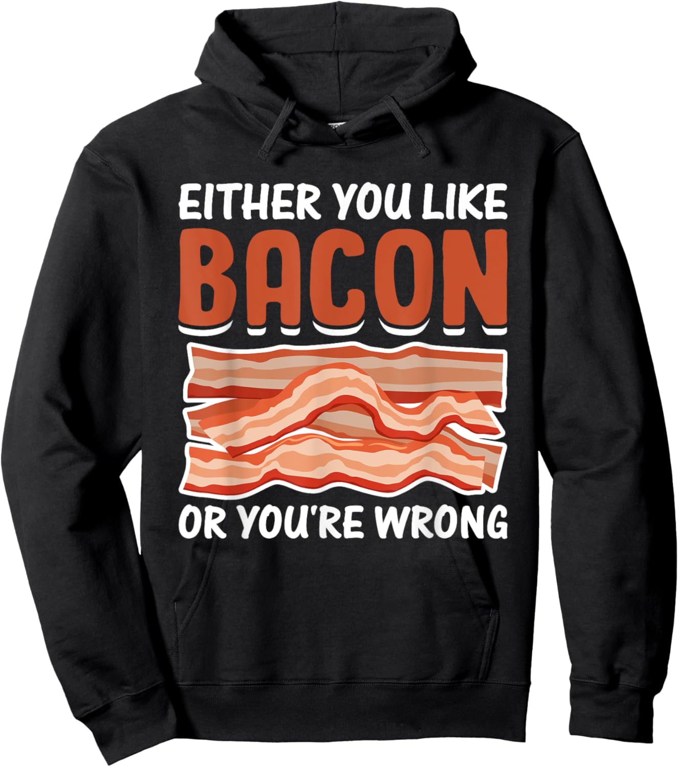Either You Like Bacon or You're Wrong - Pig Meat Bacon Lover Hoodie - Hoodie | Black