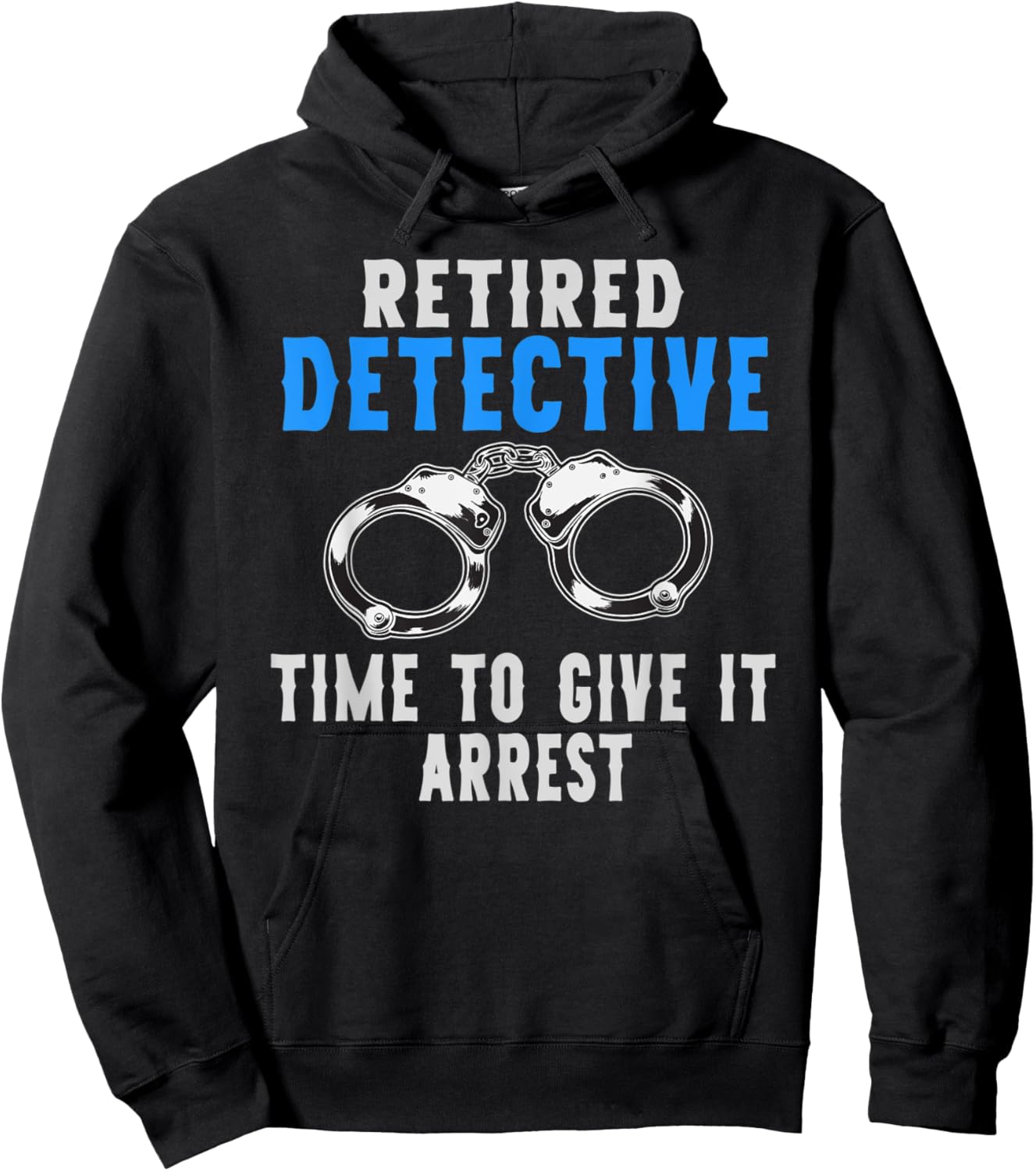 Retired Detective Time To Give It Arrest Pun Hoodie - Hoodie | Black