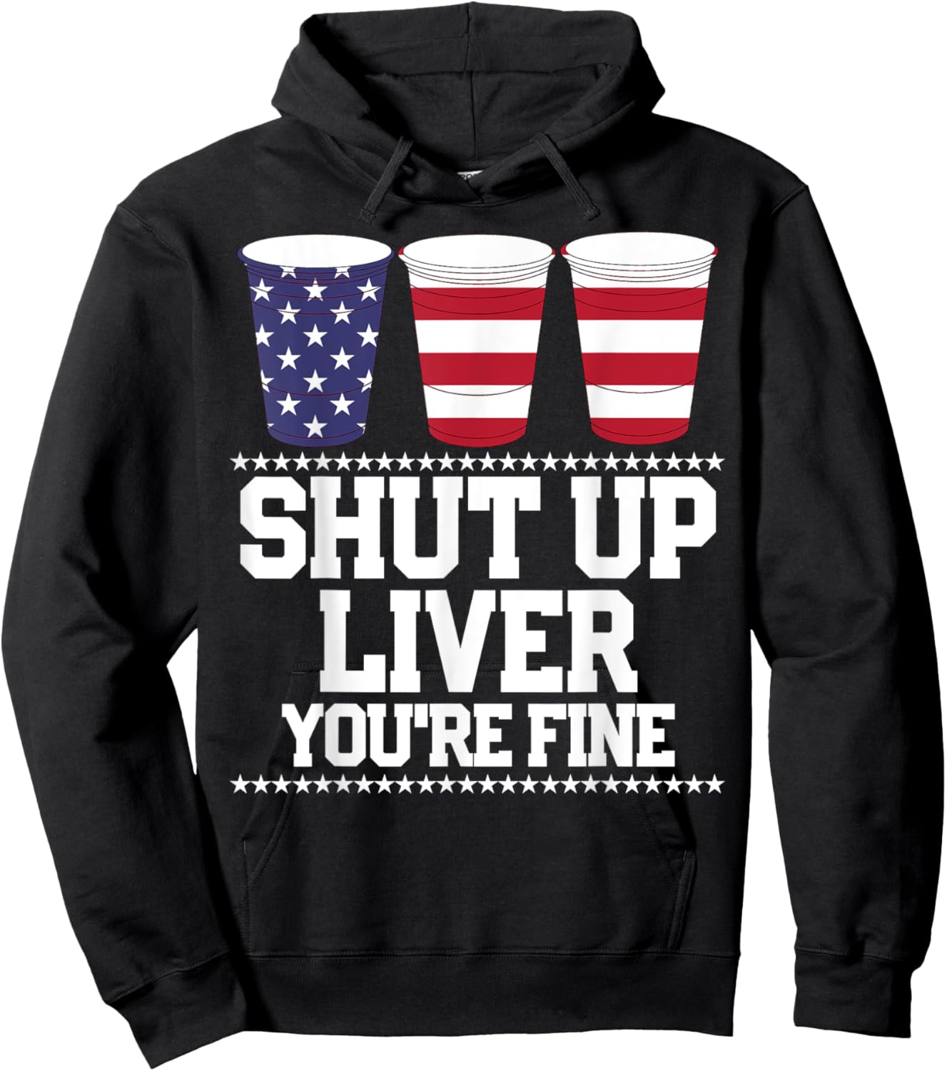 Funny July 4th Shirt SHUT UP LIVER YOU'RE FINE Beer Cups Hoodie - Hoodie | Black