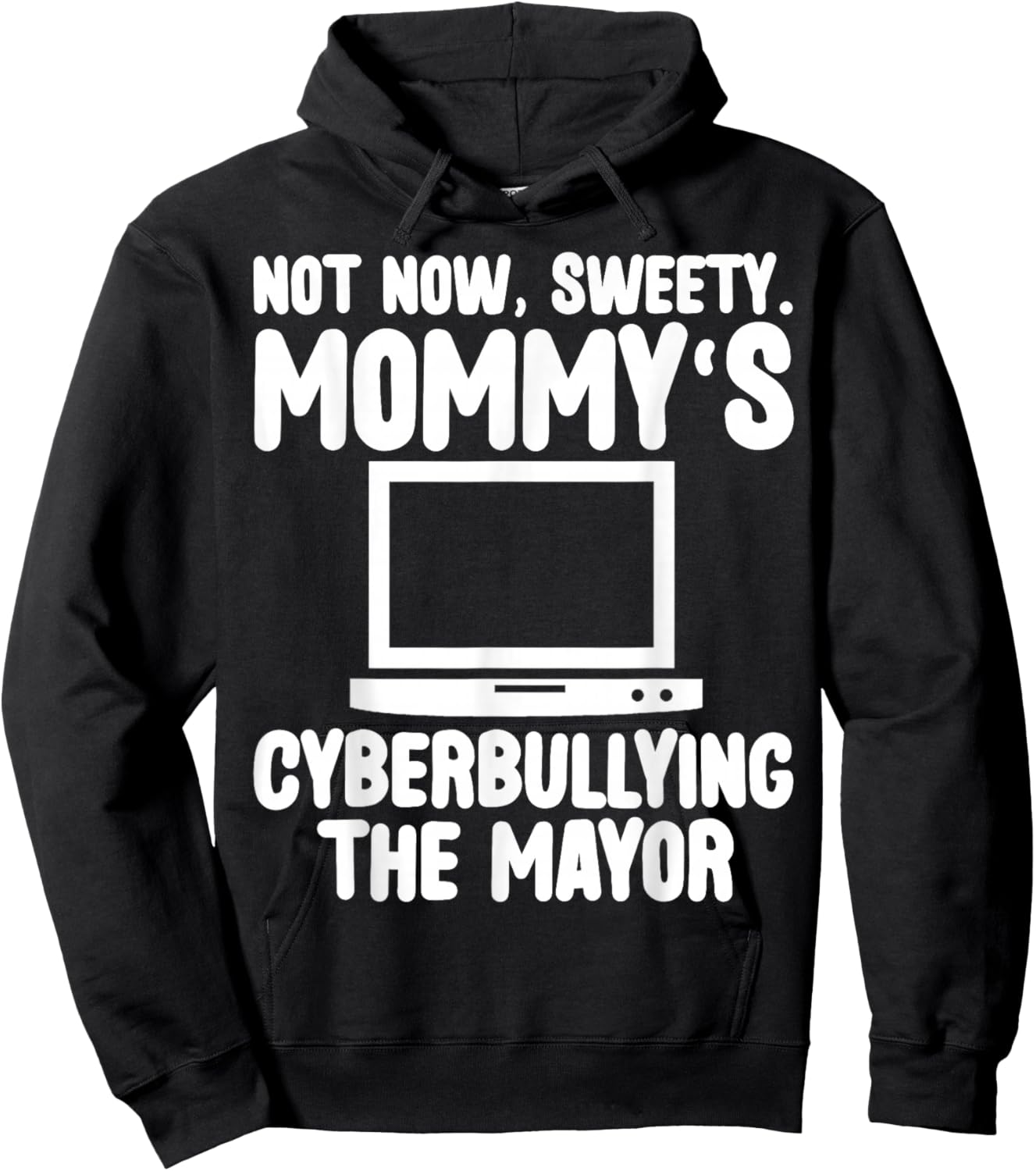 Not Now Sweety Mommy Cyberbullying The Mayor Funny Mother Hoodie - Hoodie | Black