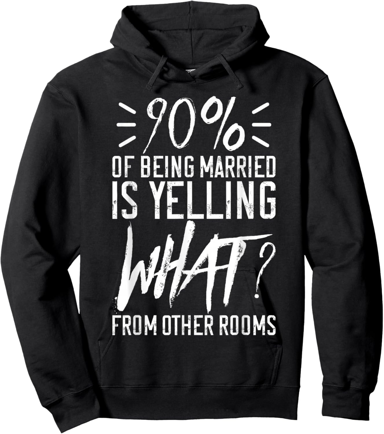 90 Percent Of Being Married Is Yelling What From Other Rooms Hoodie - Hoodie | Black