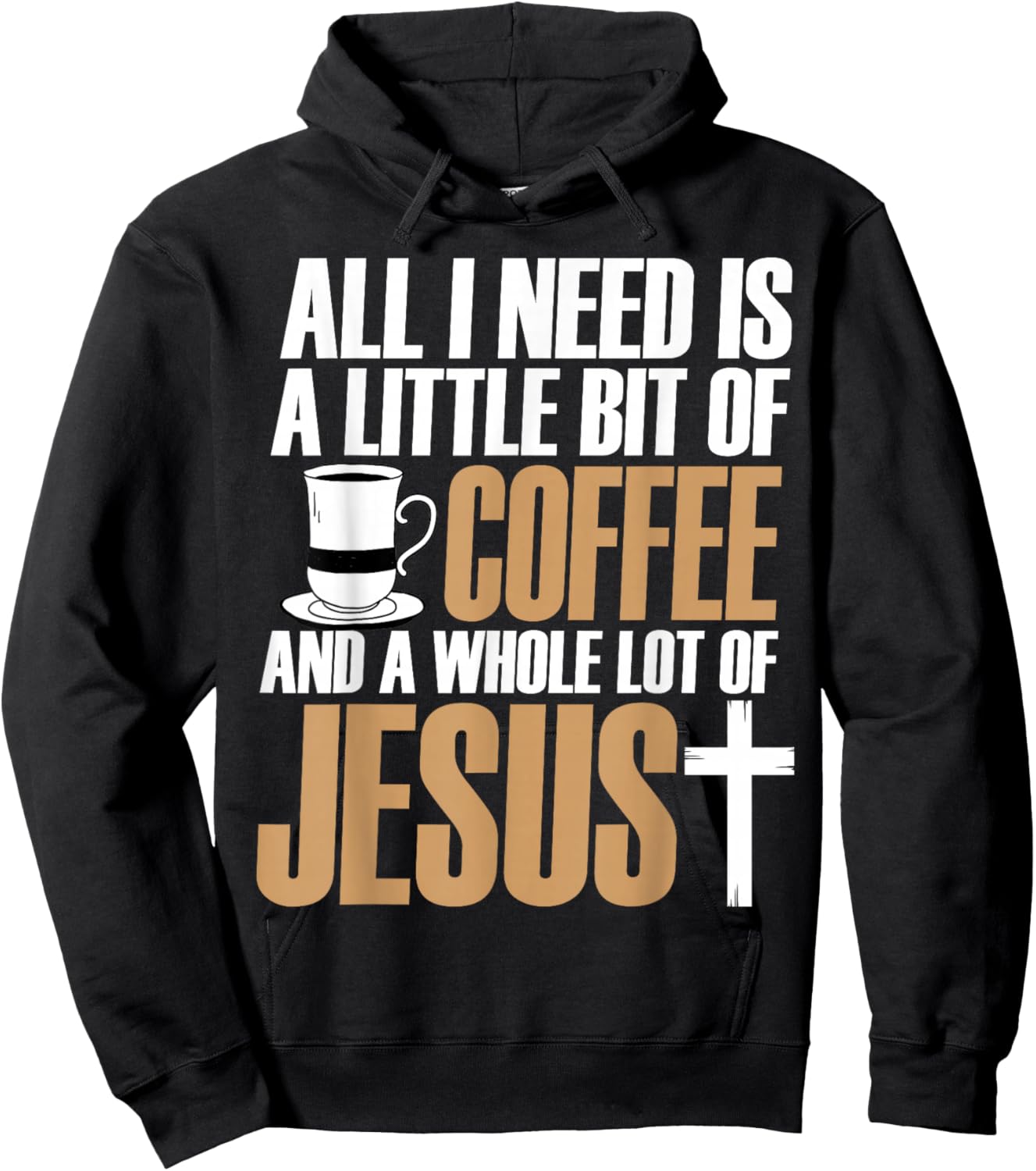 All I Need Is A Little Bit Of Coffee And A Whole Lot Jesus Hoodie - Hoodie | Black