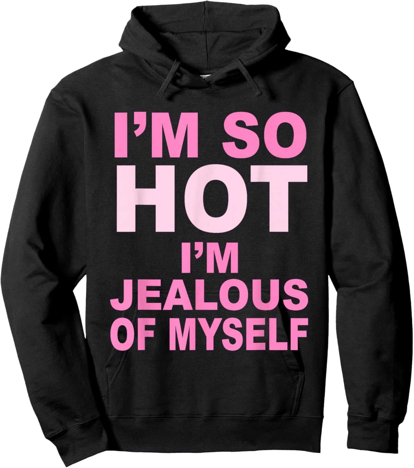 I’m So Hot I’m Jealous Of Myself Apparel Hoodie - Hoodie | Black