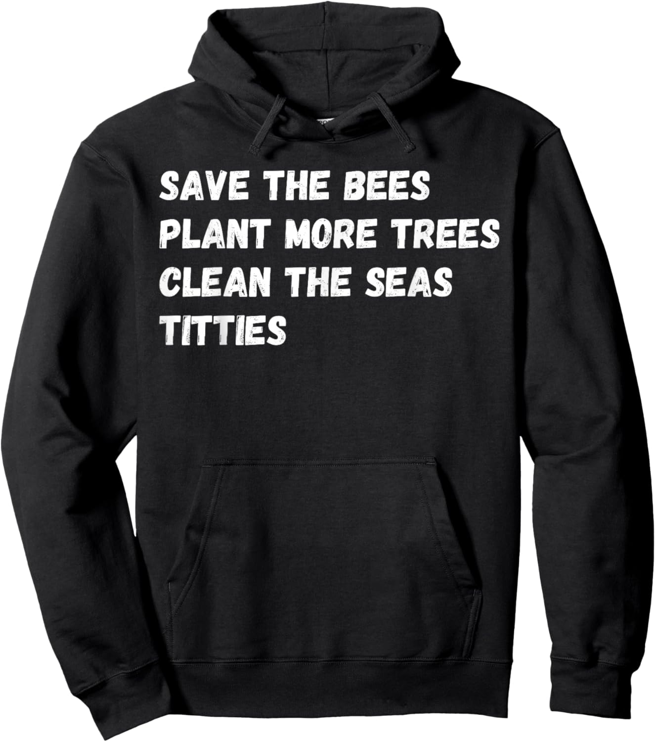 Save the Bees, Plant More Trees and Cleans the Seas Titties Hoodie - Hoodie | Black