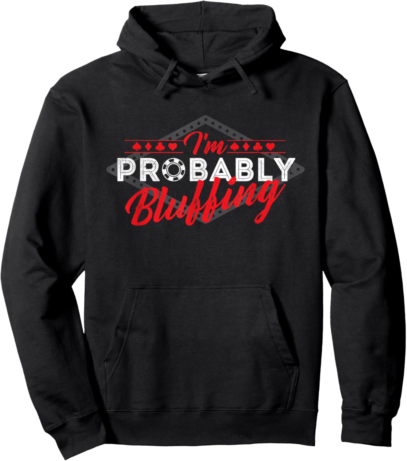 I'm Probably Bluffing - Poker Card Player Casino Gambler Hoodie - Hoodie | Black