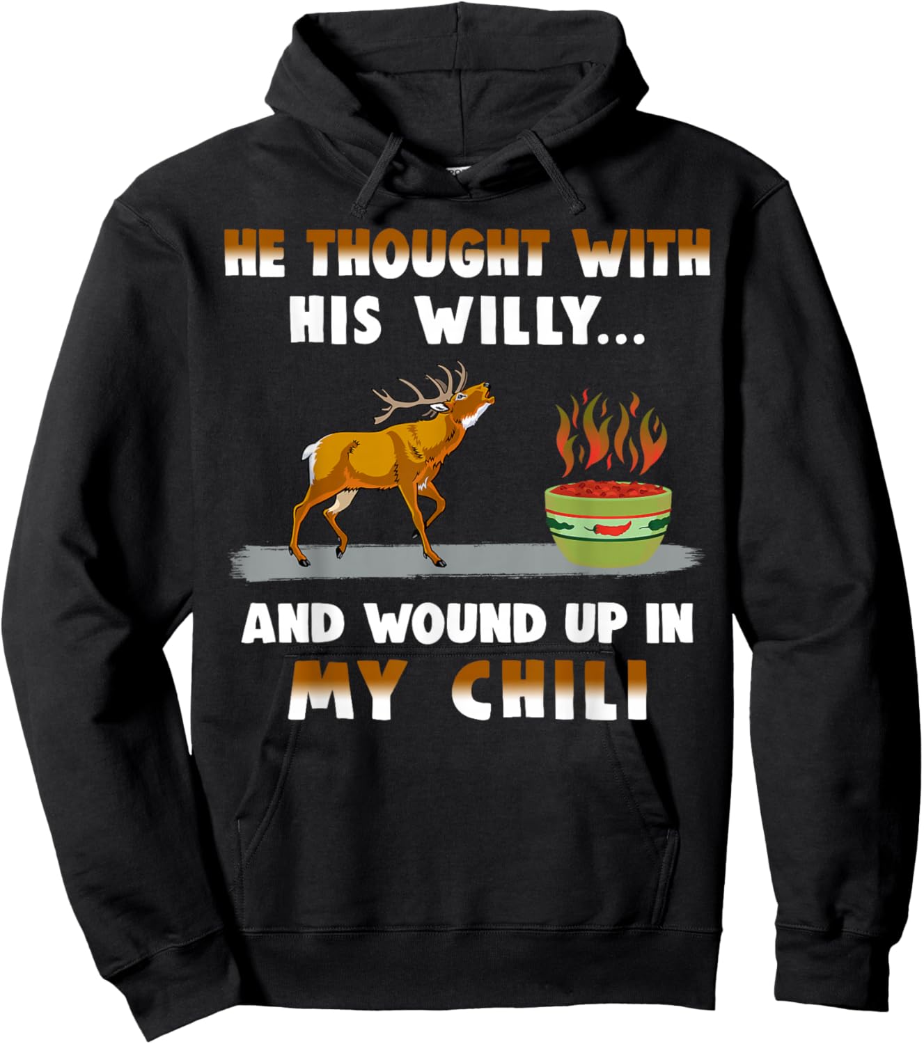 He Thought With His Willy And Wound Up In My Chili Hoodie - Hoodie | Black