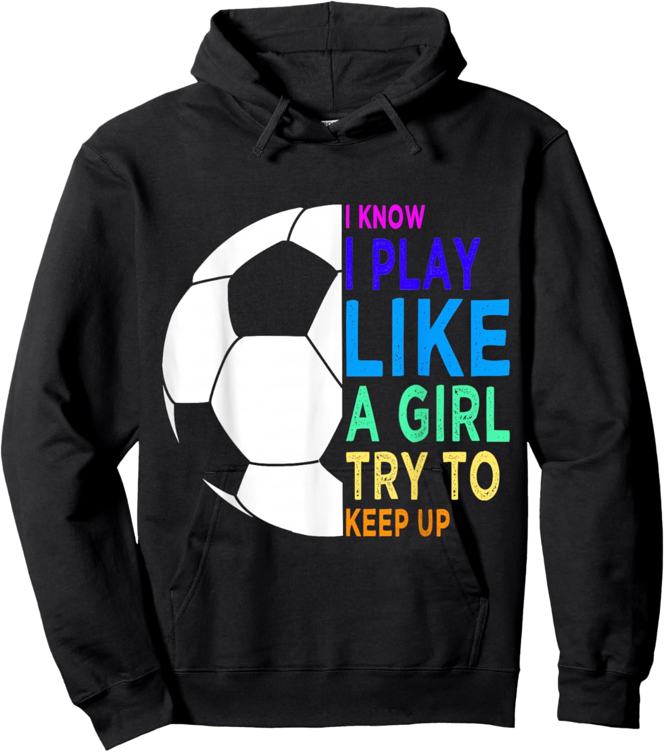 I Know I Play Like A Girl Try To Keep Up Soccer for Girls Hoodie - Hoodie | Black