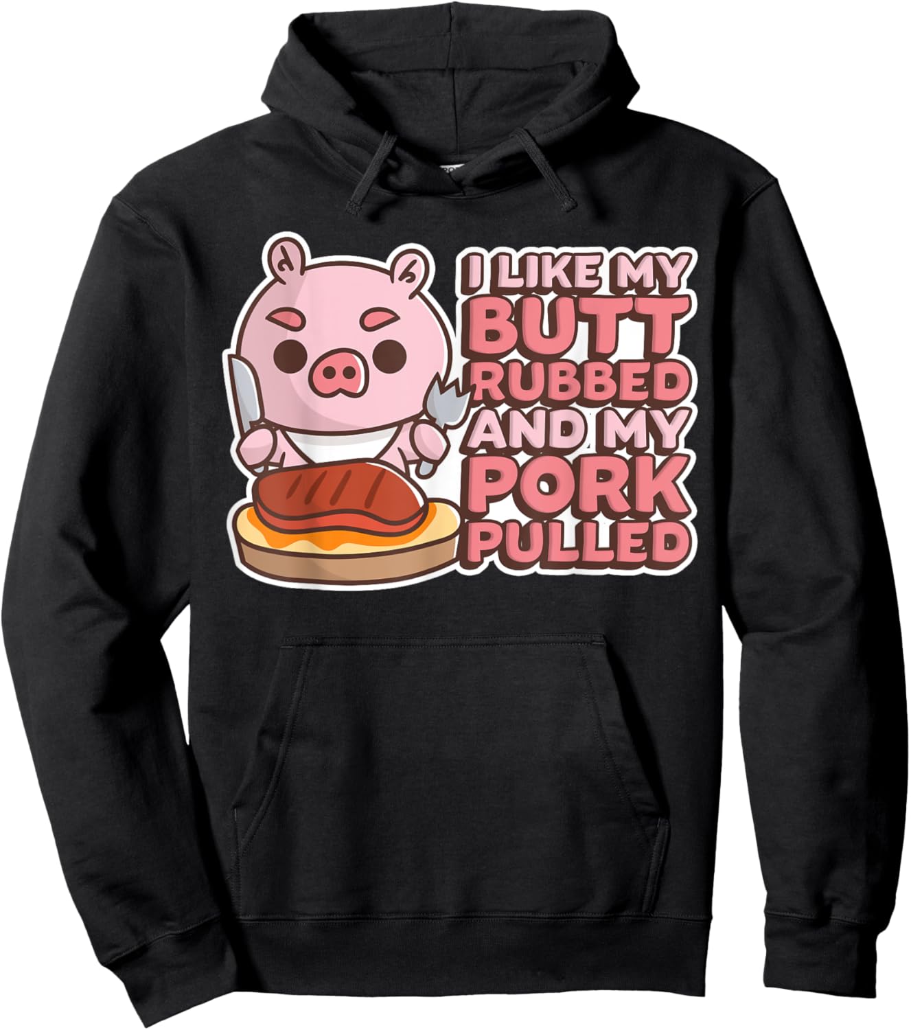 Funny I Like My Butts Rubbed And My Pork Pulled Meat Hoodie - Hoodie | Black