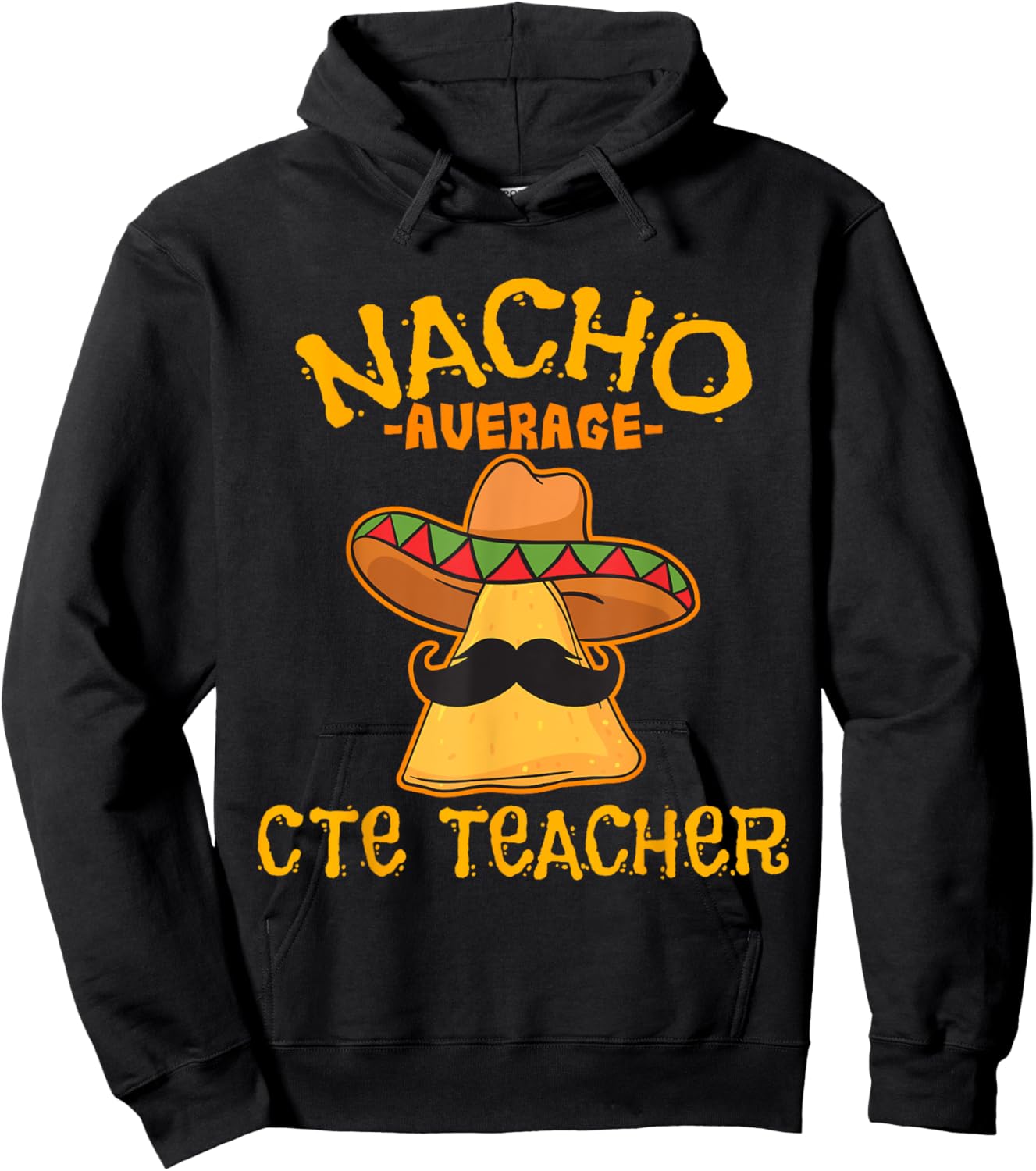 Nacho Average CTE Teacher Cinco De Mayo Mexican Tacos Lover Hoodie - Hoodie | Black