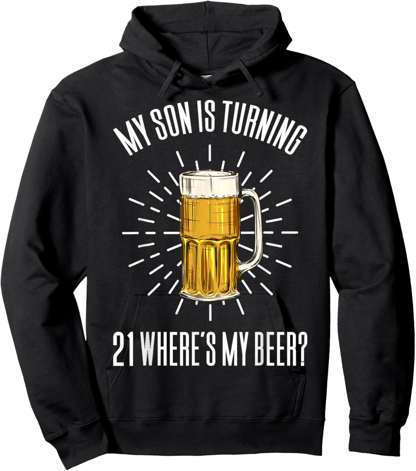 My Son Is Turning 21 Where's My Beer Hoodie - Hoodie | Black