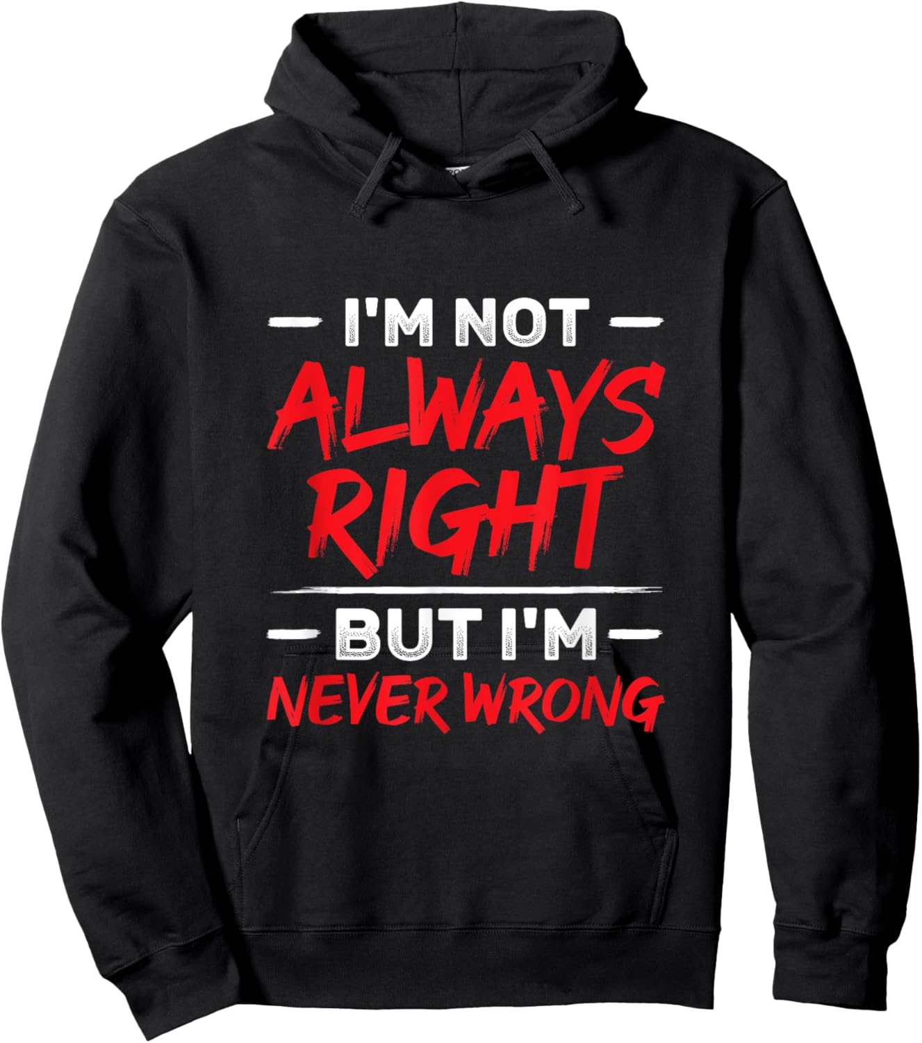 I'm Not Always Right But I'm Never Wrong Funny Sarcasm Hoodie - Hoodie | Black