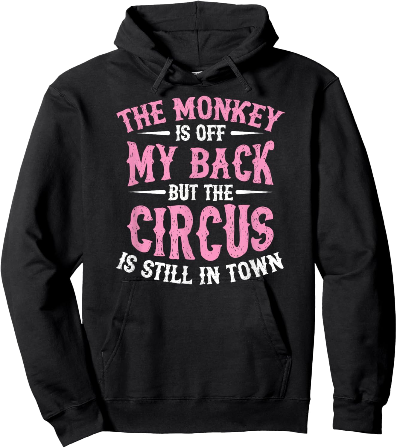 The Monkey Is Off My Back But The Circus Is Still In Town Hoodie - Hoodie | Black