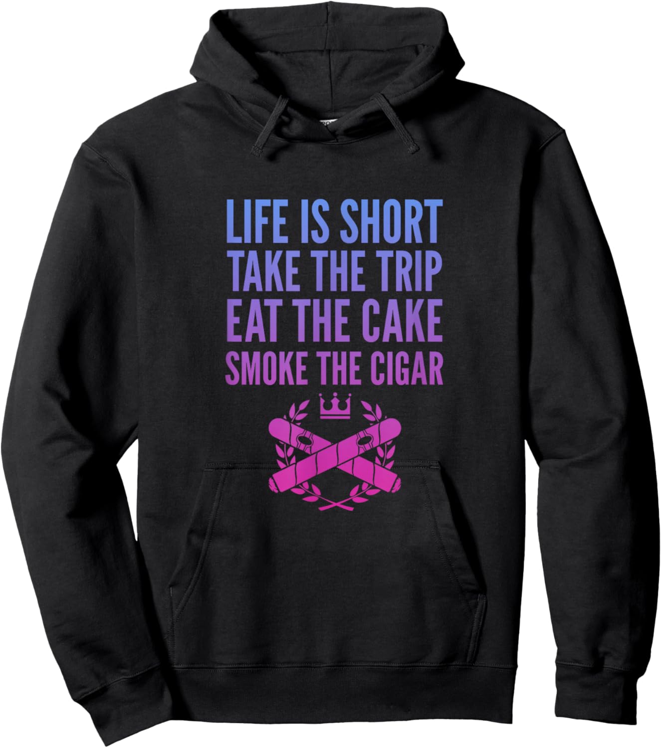 Cigars Smoker Life Is Short Take Trip Eat Cake Smoke Cigar Hoodie - Hoodie | Black