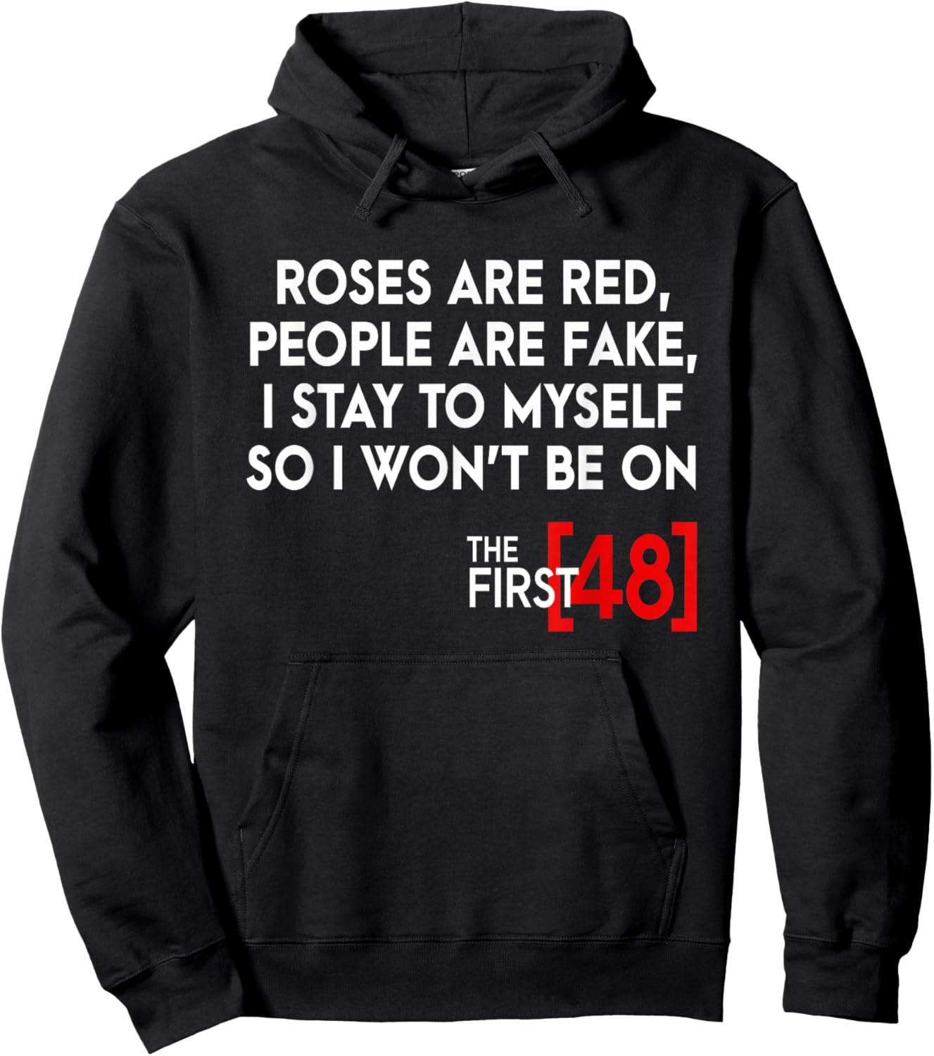 Rose Are Red People Are Fake I Stay To Myself The First 48 Hoodie - Hoodie | Black